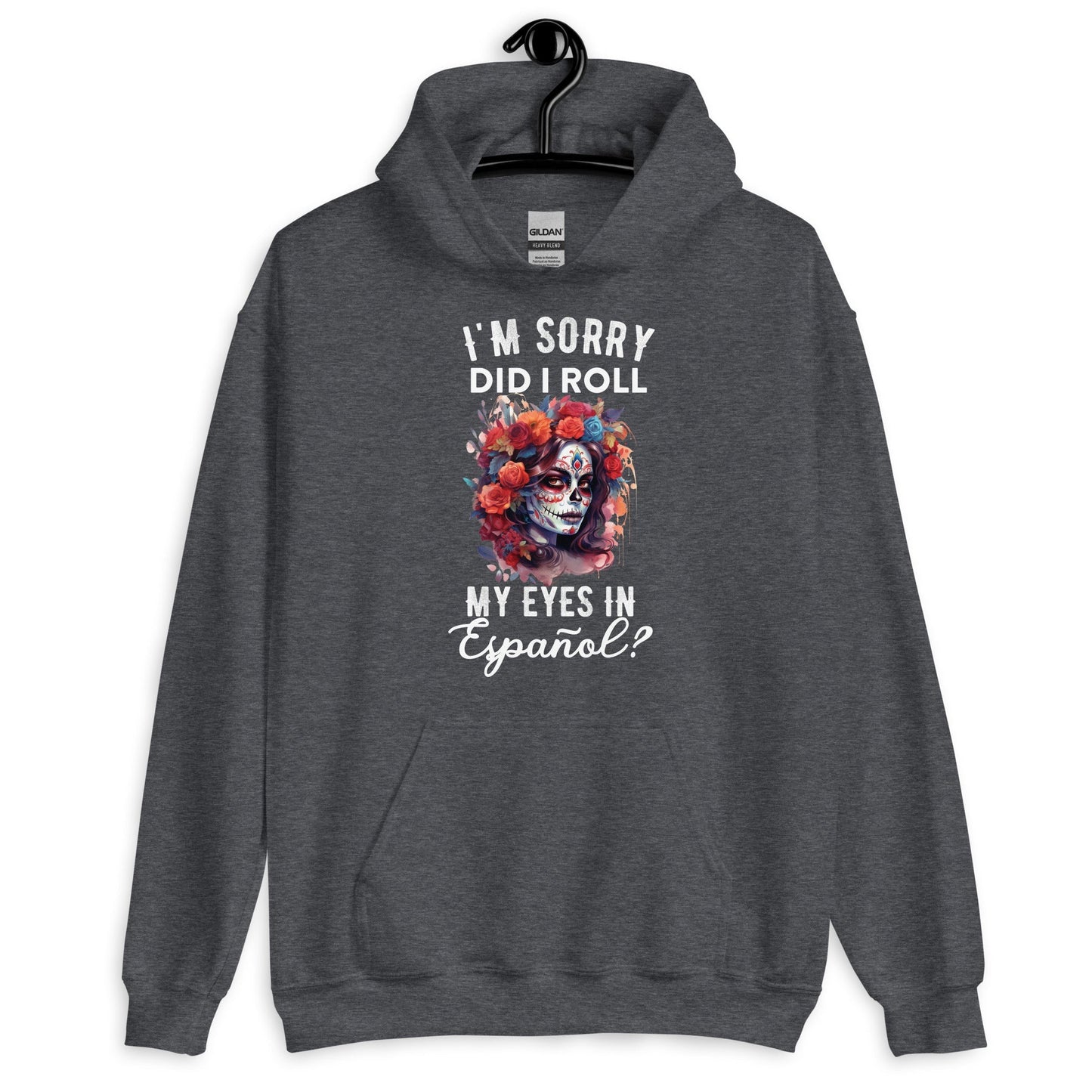 I'm Sorry, Did I Roll My Eyes in EspaÃ±ol? Unisex Hoodie for Latina
