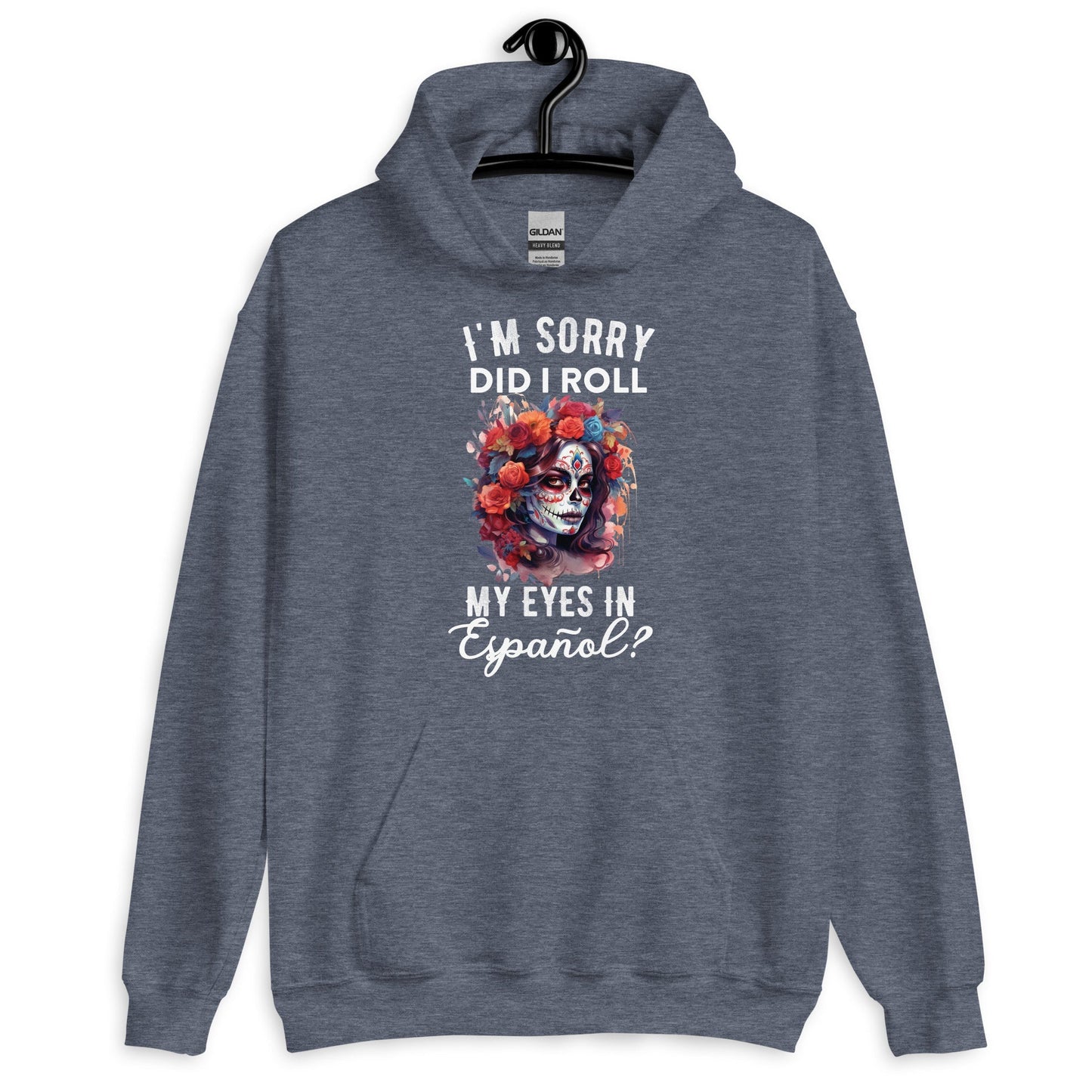 I'm Sorry, Did I Roll My Eyes in EspaÃ±ol? Unisex Hoodie for Latina