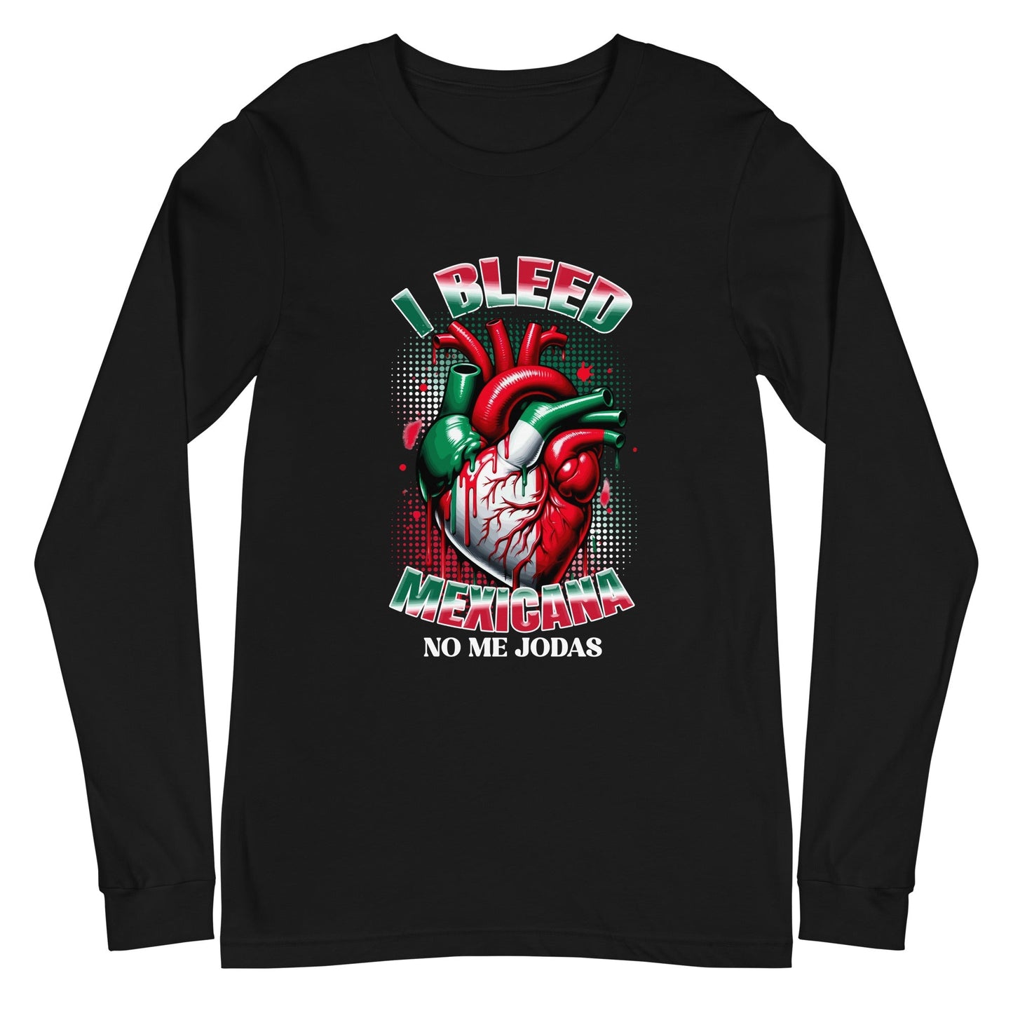 I Bleed Mexicana No Me Jodas Long Sleeve Tee