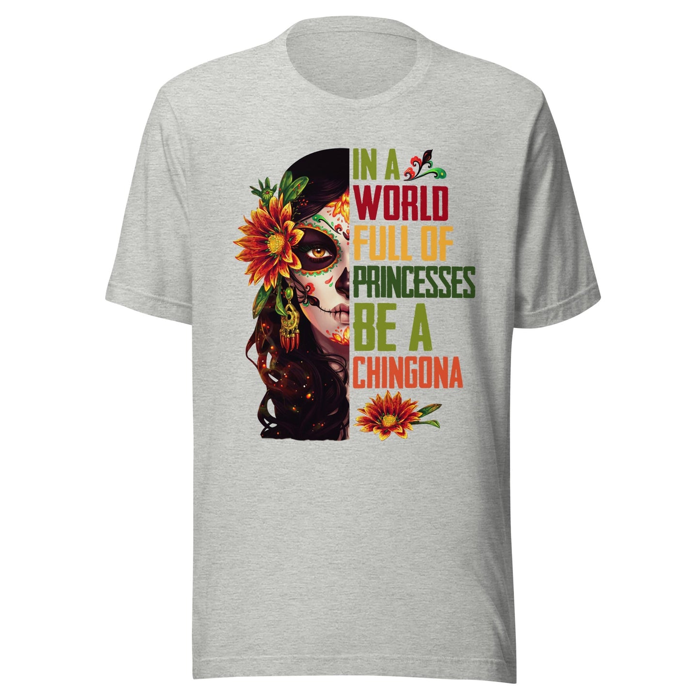 In a World Full of Princesses Be a Chingona T-Shirt Premium