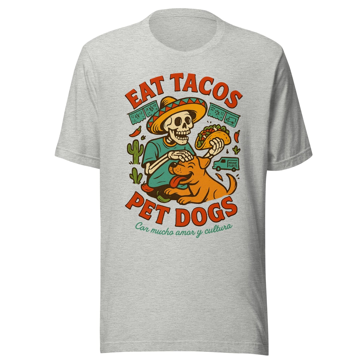 Eat Tacos, Pet Dogs - Vida Loca Style T-Shirt