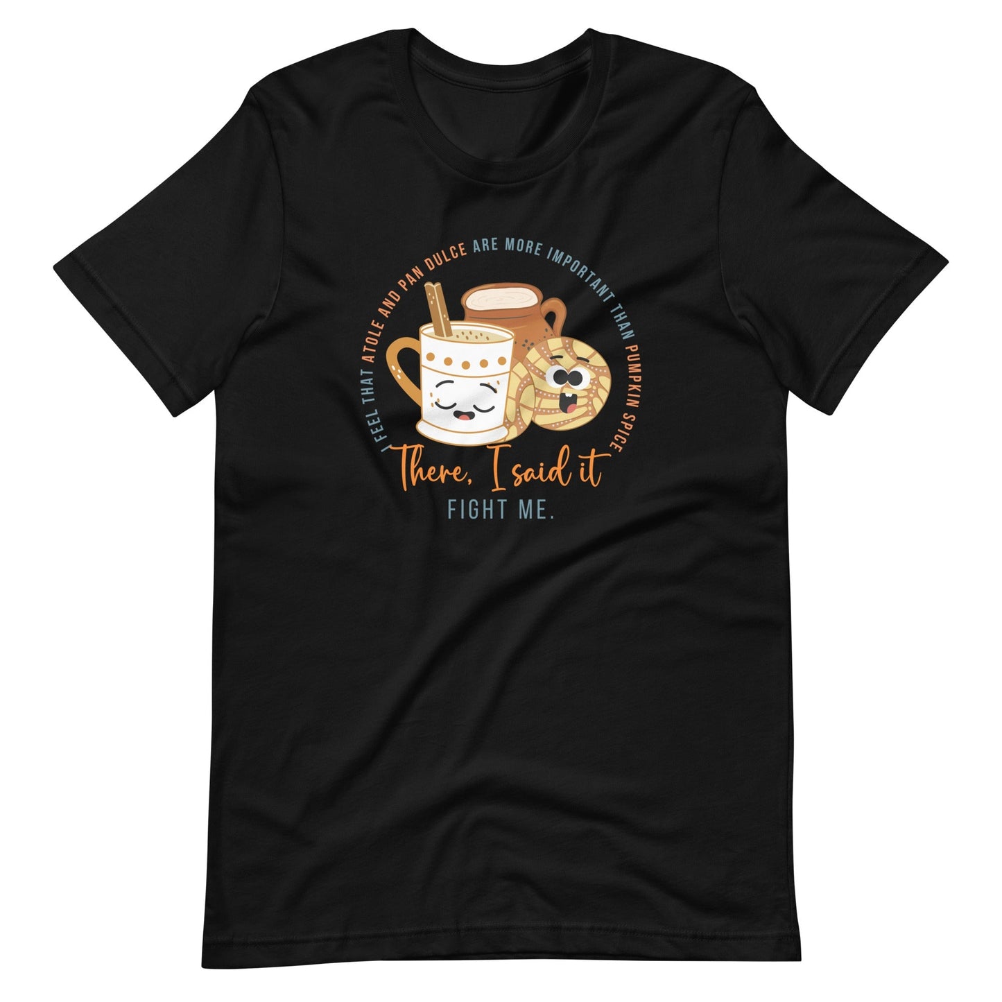 Atole and Pan Dulce are More Important Than Pumpkin Spice T-Shirt