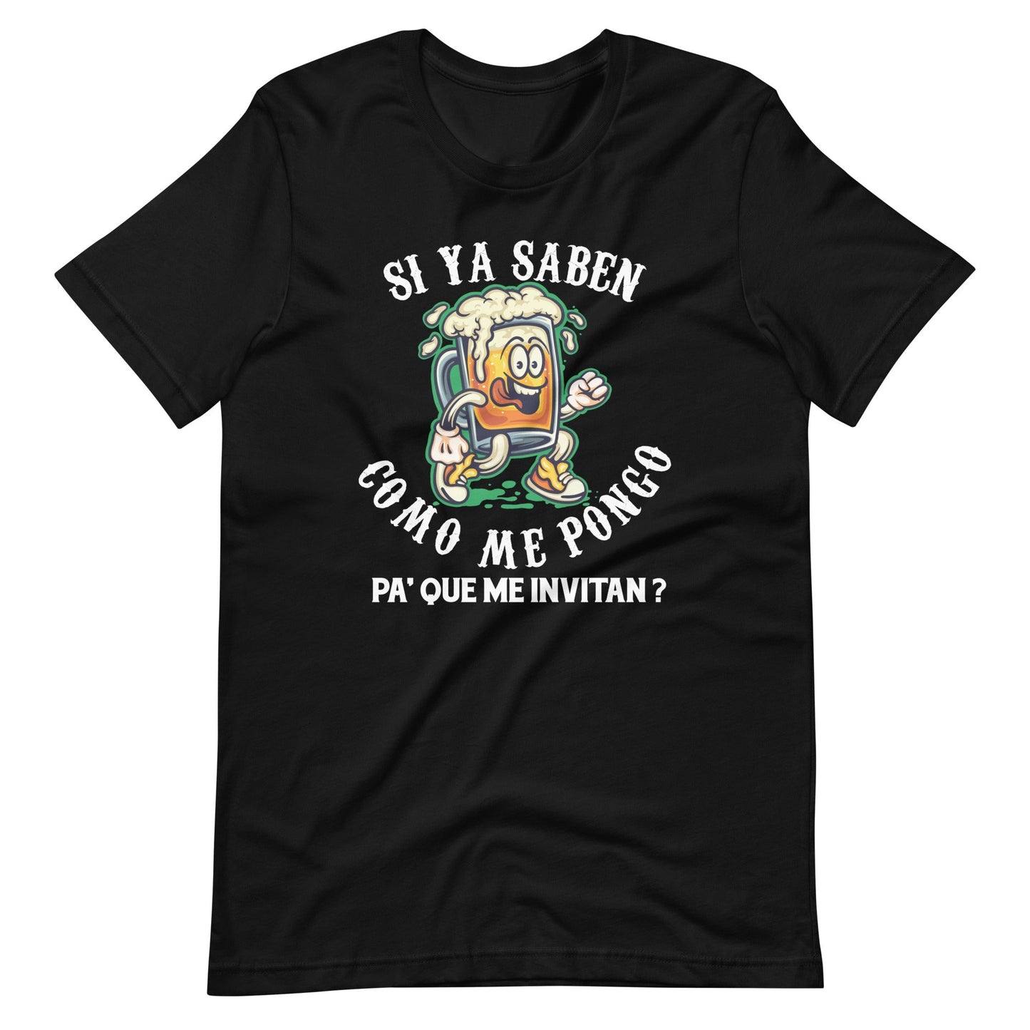 Si Ya Saben Como Me Pongo Pa Que Me Invitan? T-Shirt