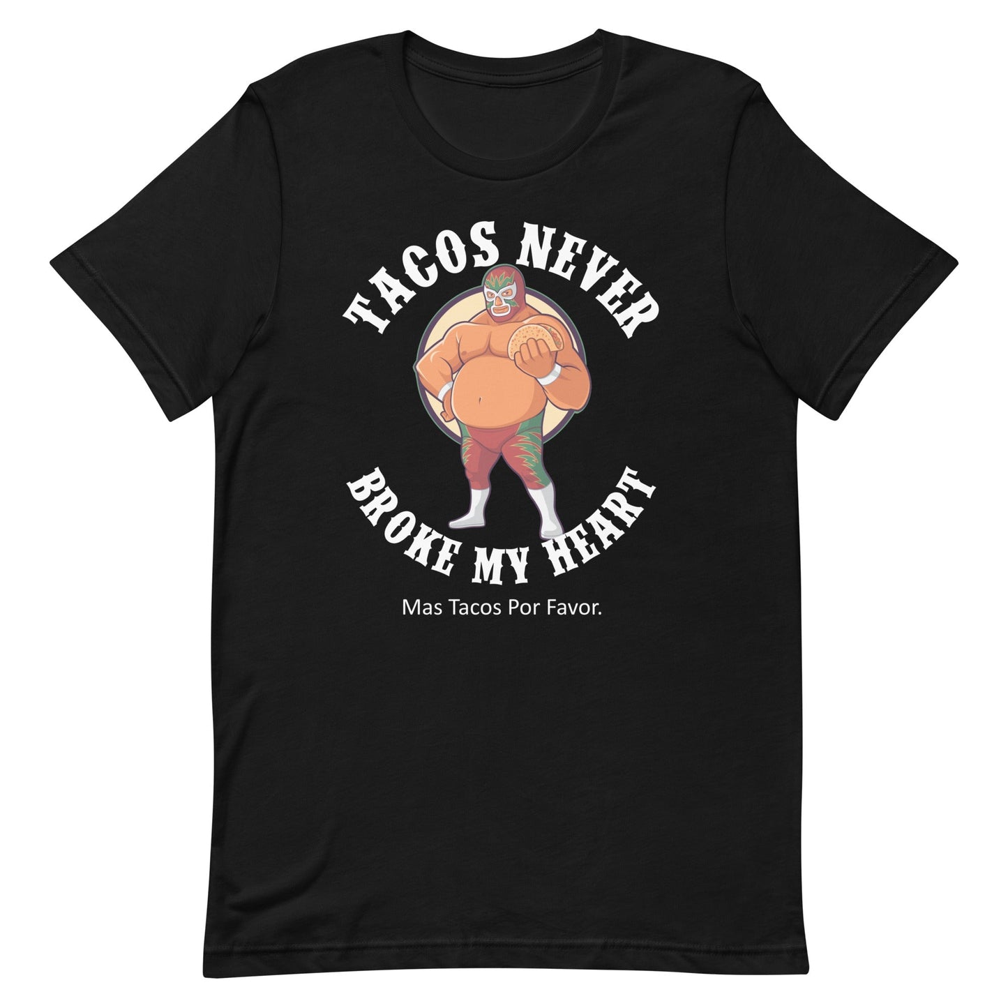 Luchador Tacos Never Broke My Heart T-Shirt Style001