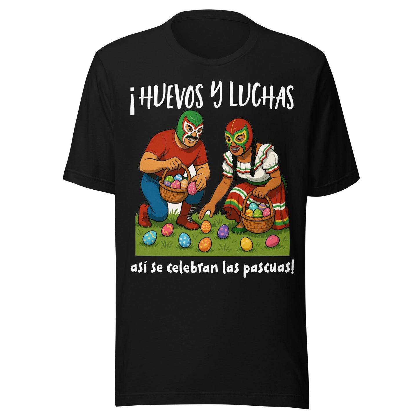 Â¡Huevos y Luchas, AsÃ­ se Celebran Las Pascuas! Tee