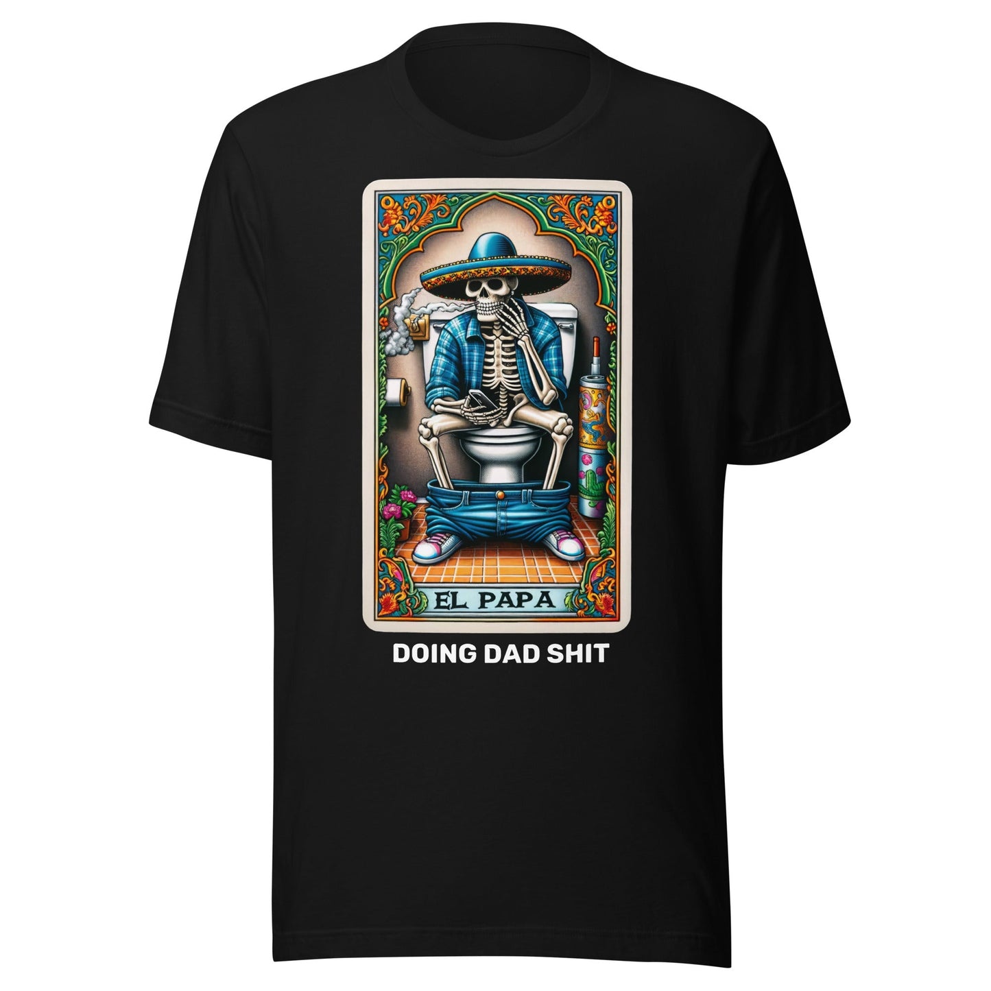 El Papa Doing Dad Sh*t Unisex t-shirt
