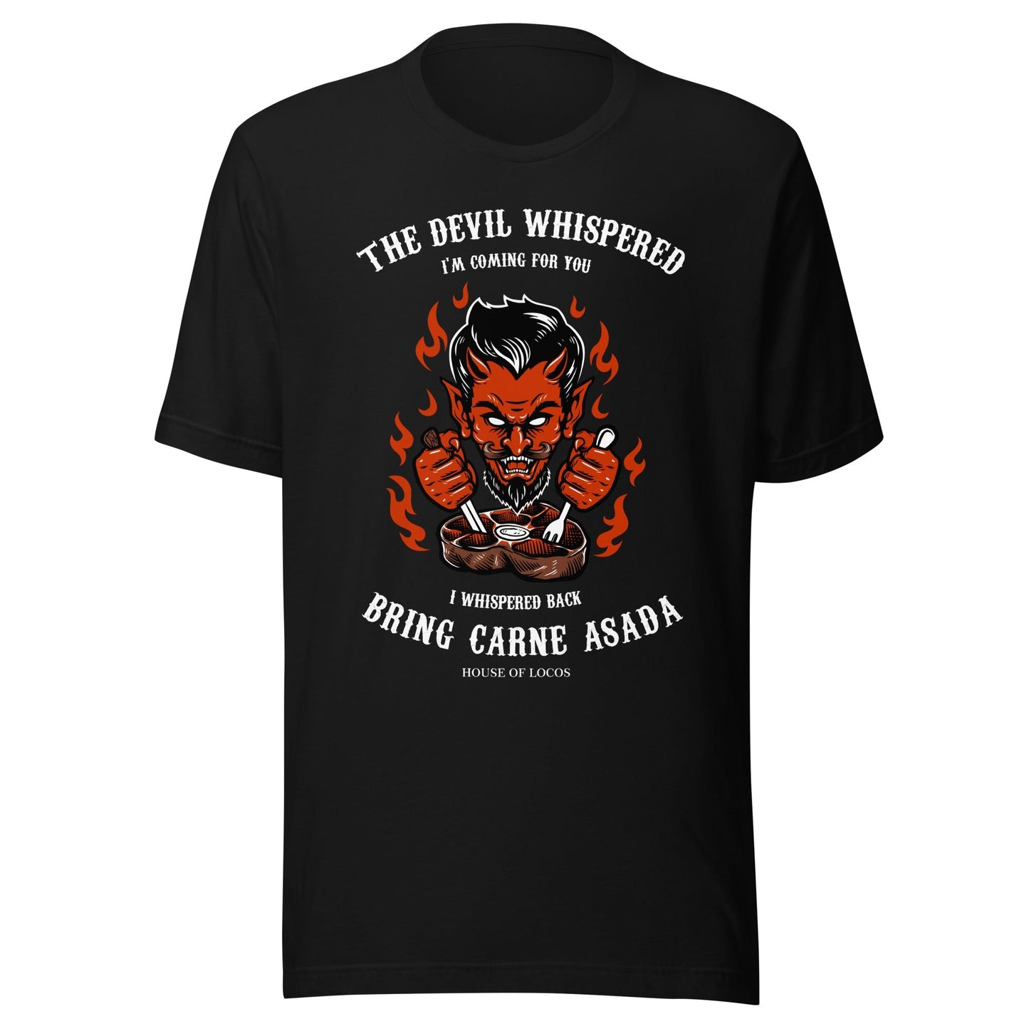The Devil Whispered Bring Carne ASADA T-Shirt