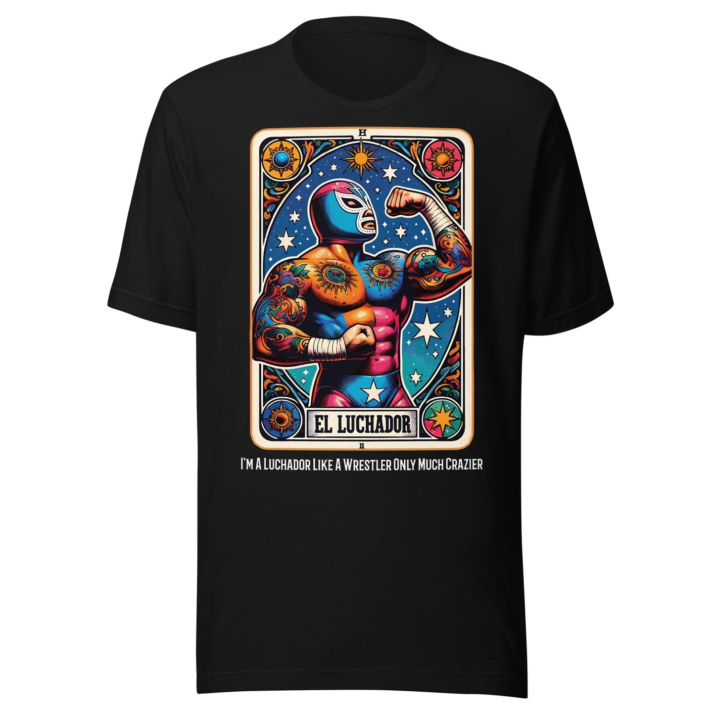 I'm A Luchador Like A Wrestler Only Much Crazier T-Shirt