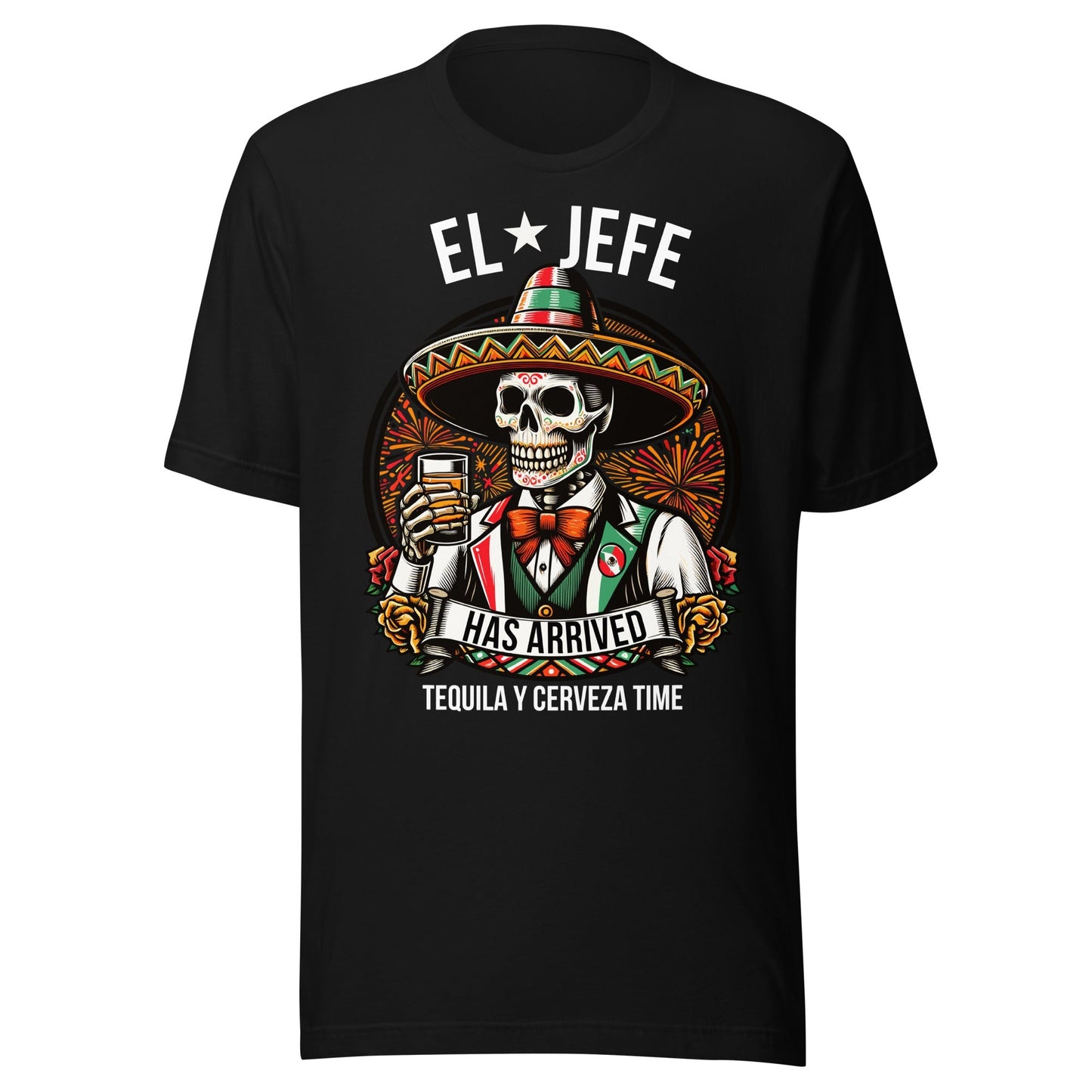 El Jefe Has Arrived Tequila Y Cerveza Time Unisex t-shirt