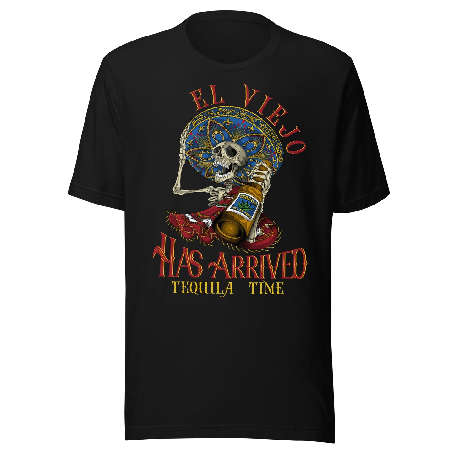 El Viejo Has Arrived Tequila Time Unisex t-shirt