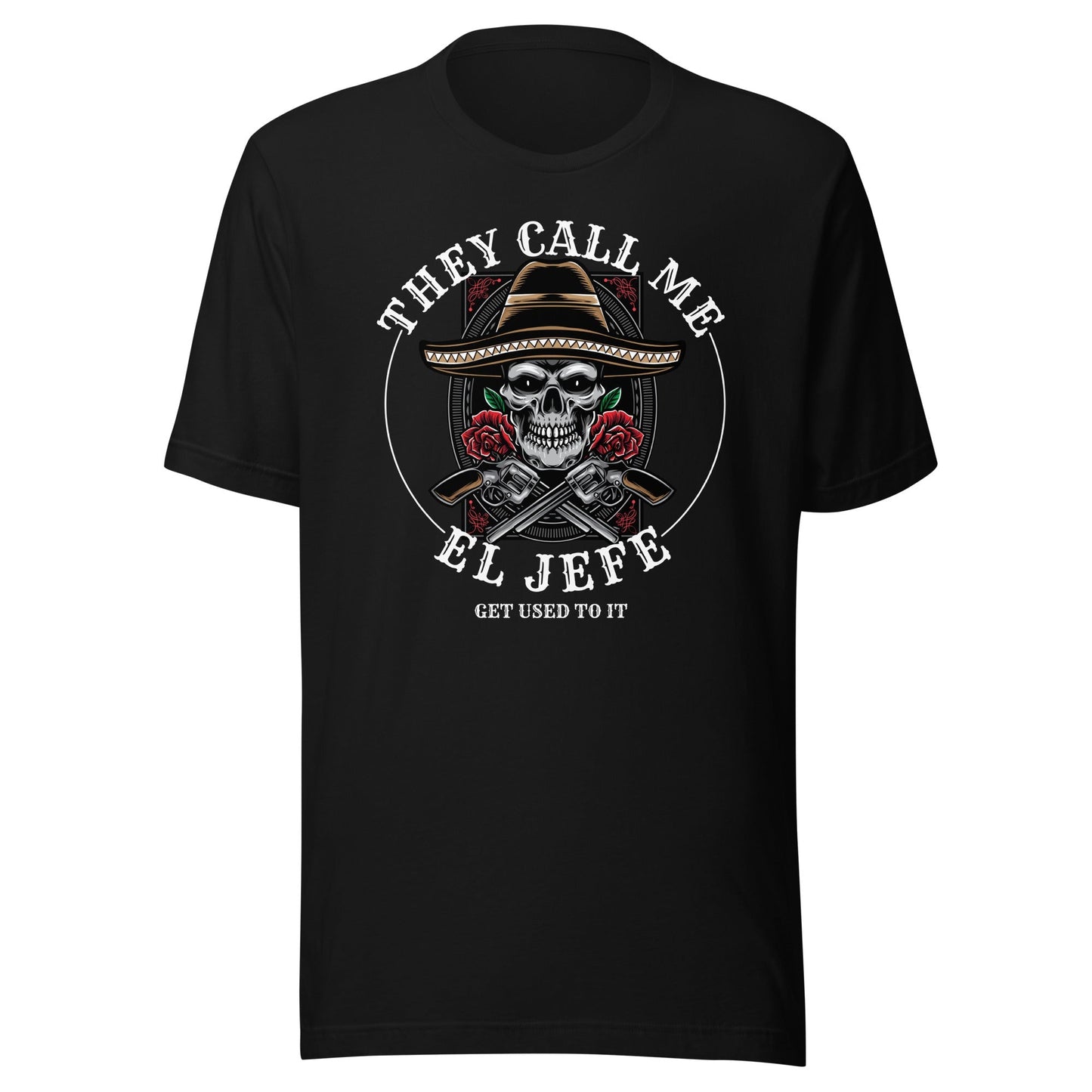 They Call Me El Jefe Get Used to It T-Shirt