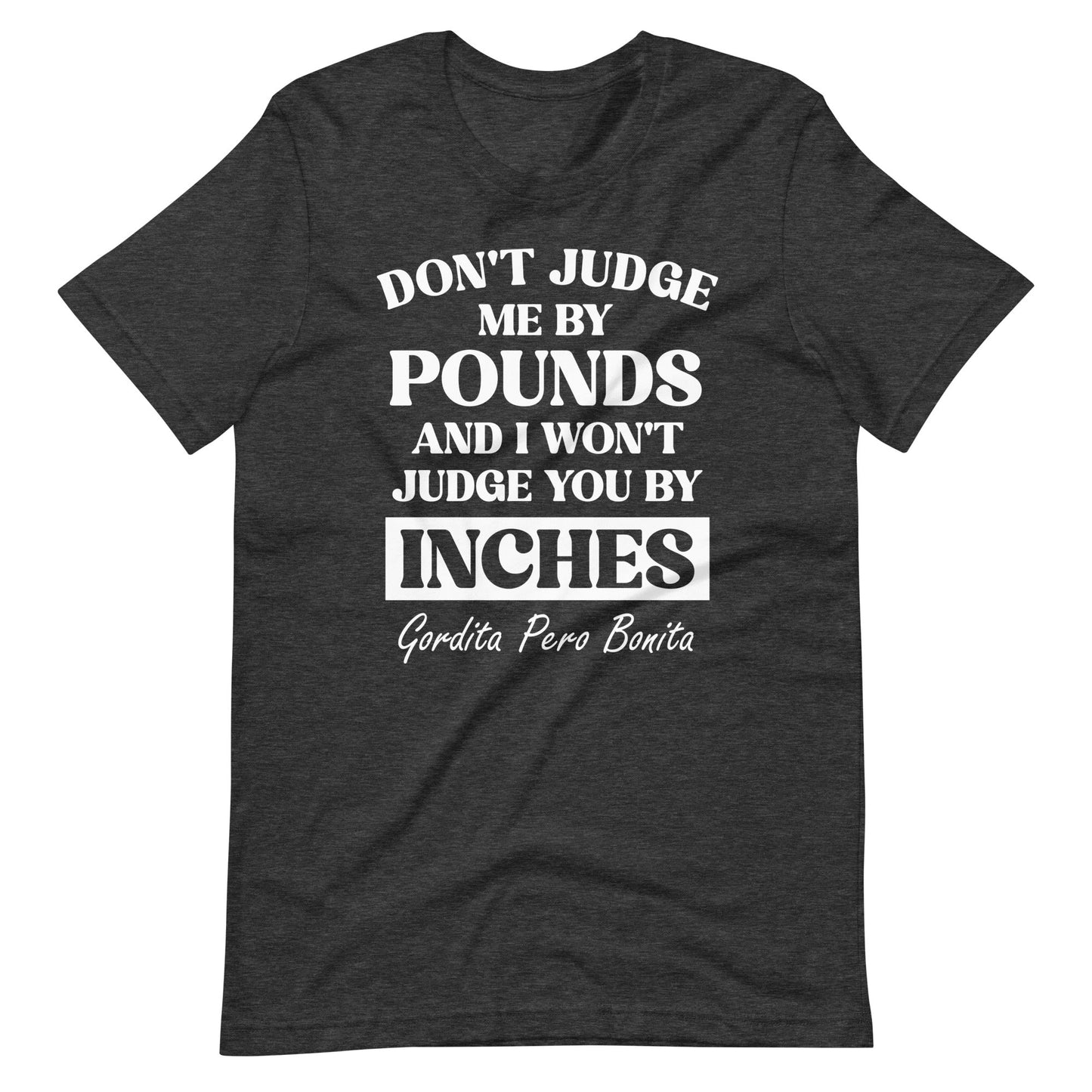 Don't Judge Me By Pounds Gordita Pero Bonita T-Shirt