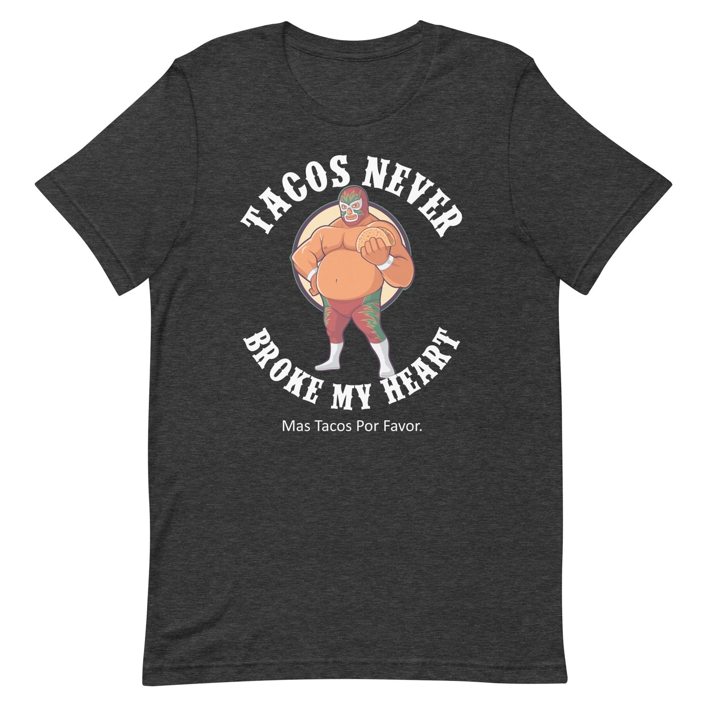 Luchador Tacos Never Broke My Heart T-Shirt Style001