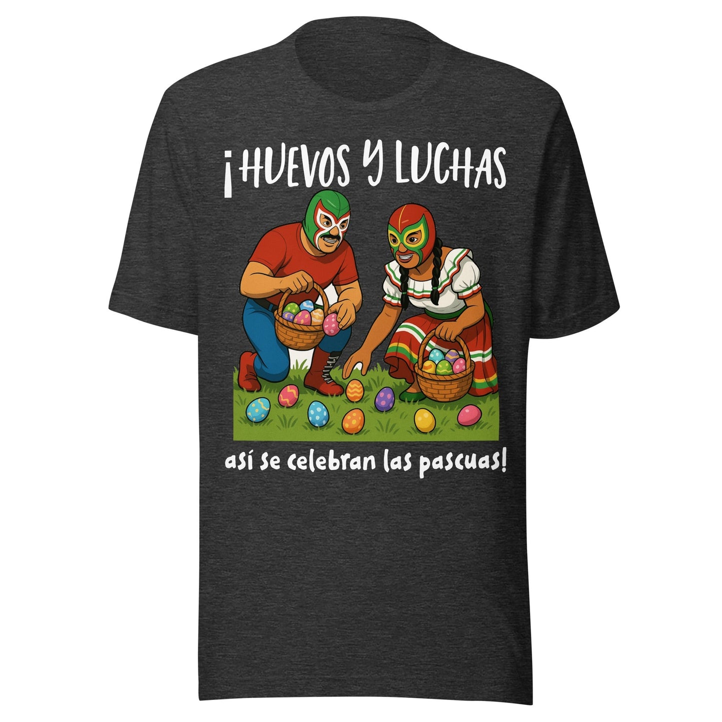 Â¡Huevos y Luchas, AsÃ­ se Celebran Las Pascuas! Tee