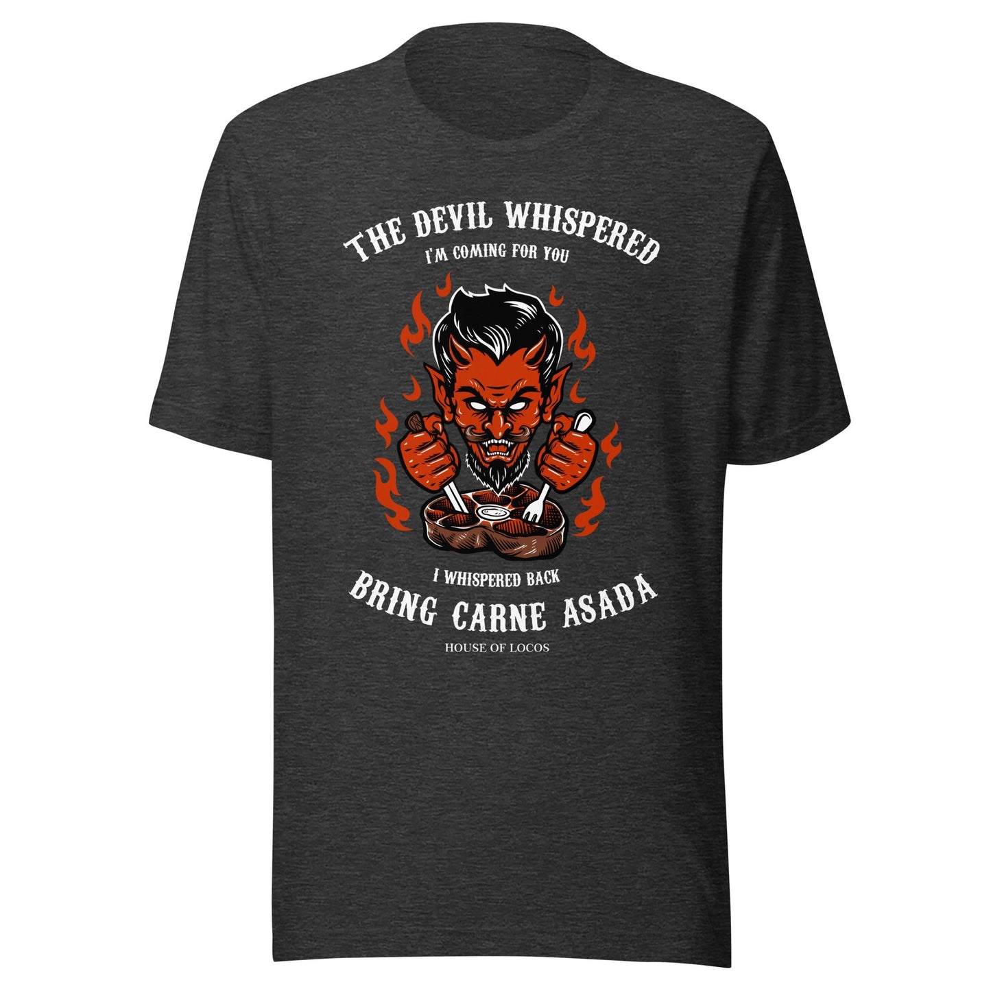 The Devil Whispered Bring Carne ASADA T-Shirt