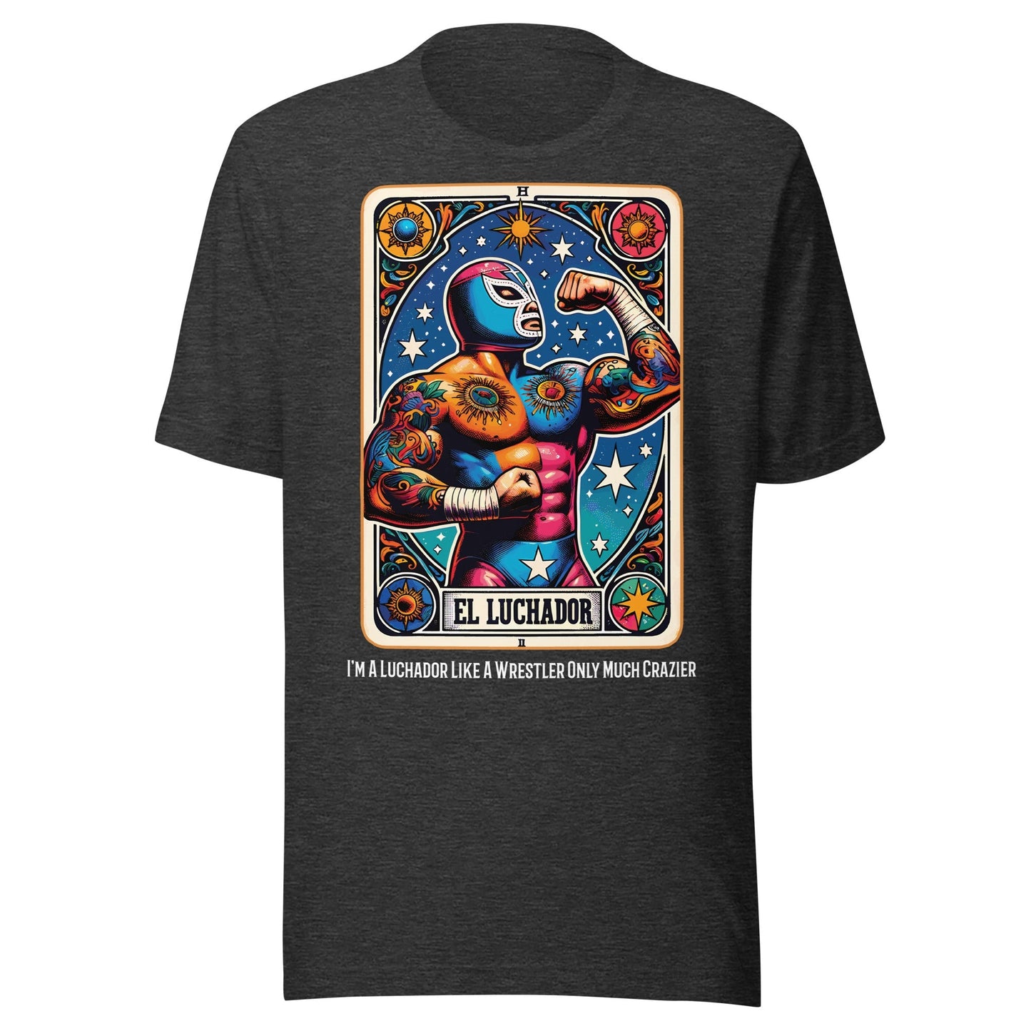 I'm A Luchador Like A Wrestler Only Much Crazier T-Shirt