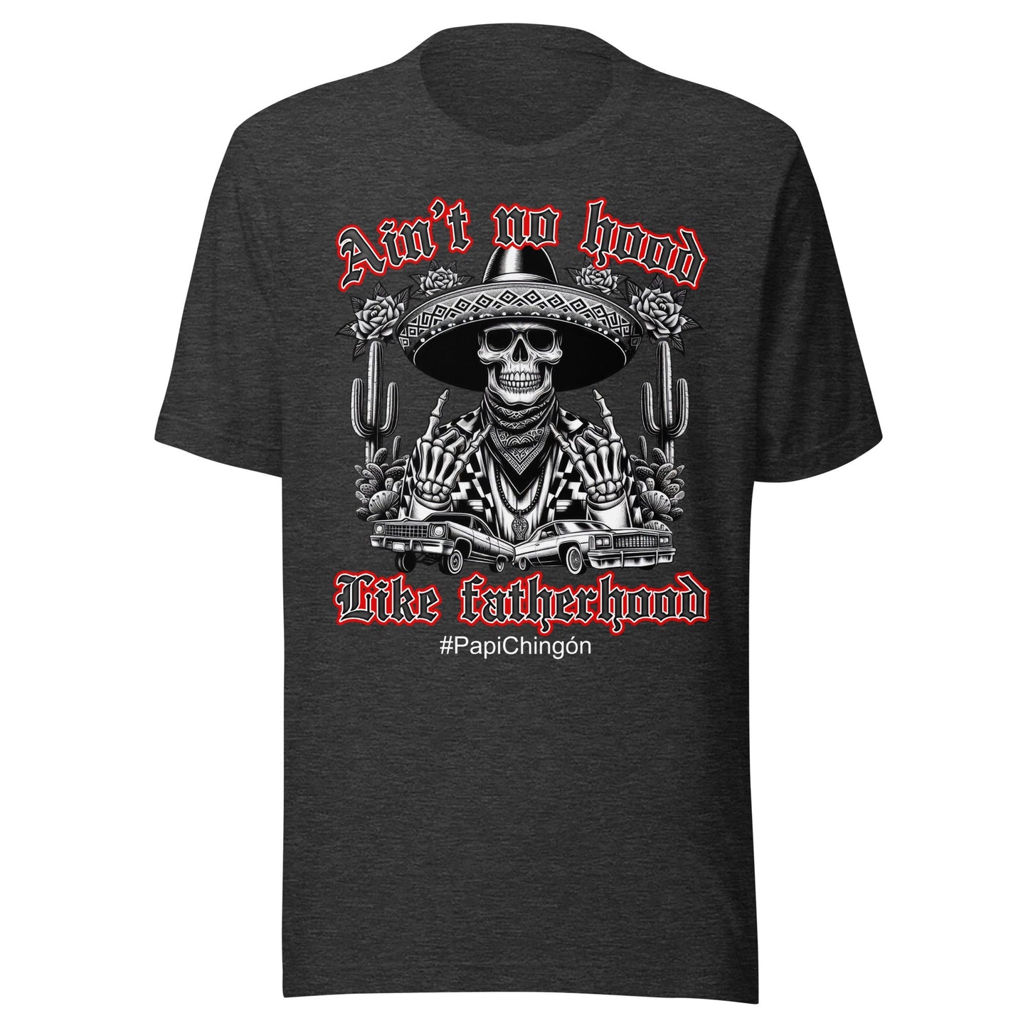 AinÃ¢â‚¬â„¢t No Hood Like Fatherhood #PapiChingÃƒÂ³n T-Shirt