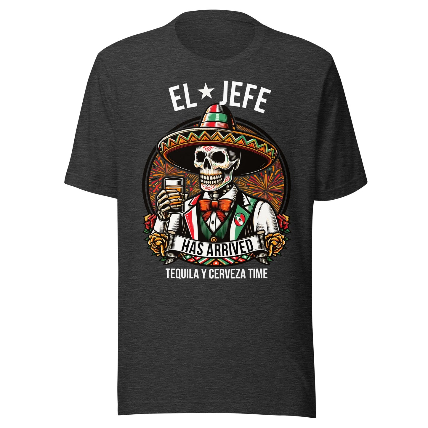 El Jefe Has Arrived Tequila Y Cerveza Time Unisex t-shirt