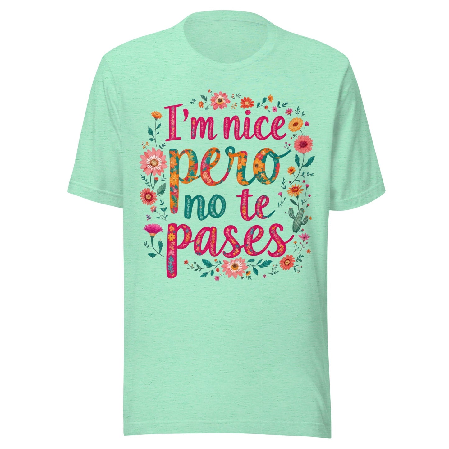 I'm Nice Pero No Te Pases Floral T-Shirt