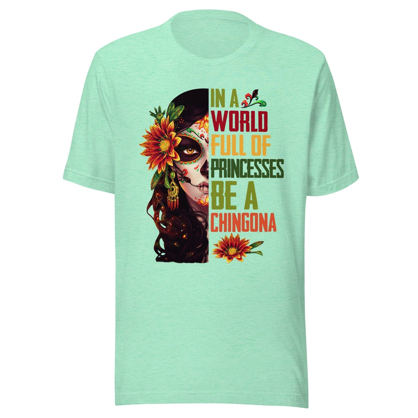 In a World Full of Princesses Be a Chingona T-Shirt Premium