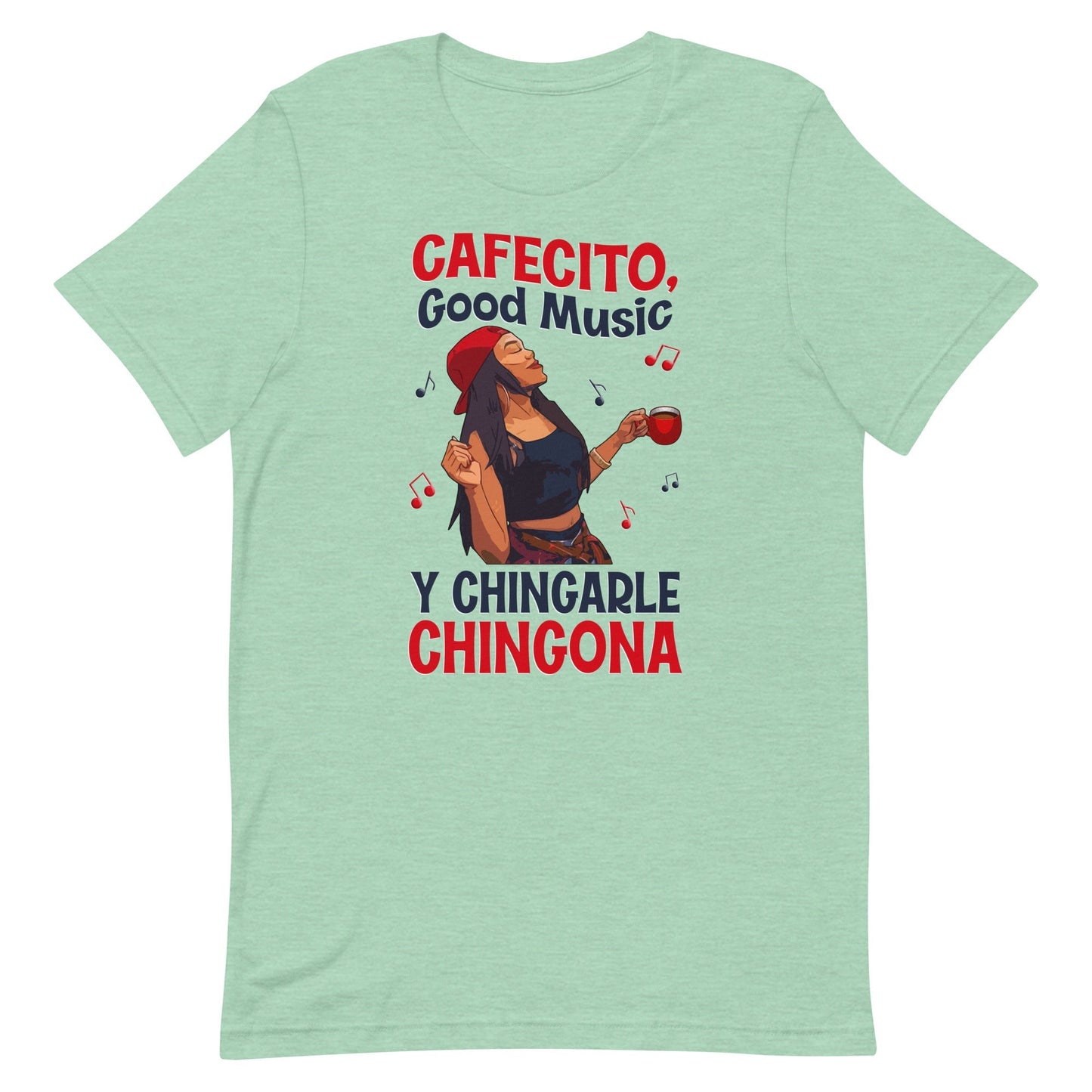 Cafecito, Good Music Y Chingarle Chingona T-Shirt