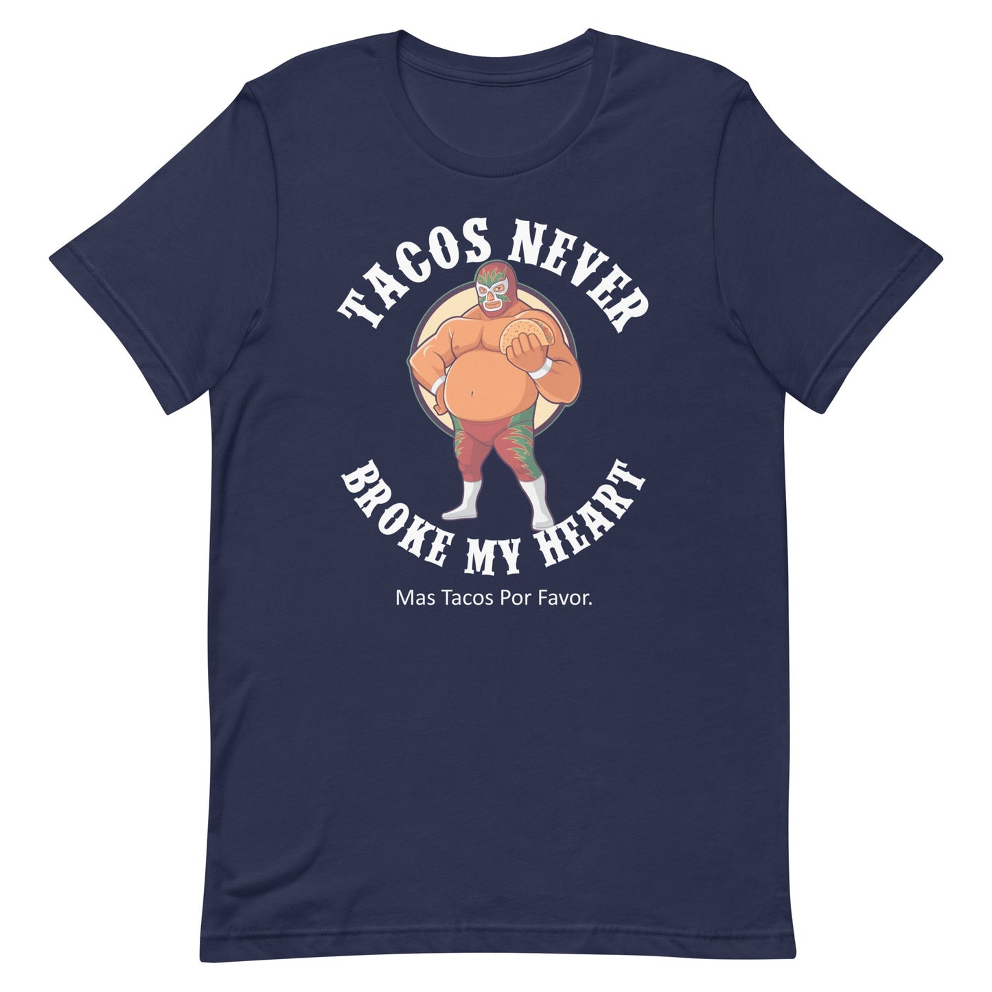 Luchador Tacos Never Broke My Heart T-Shirt Style001