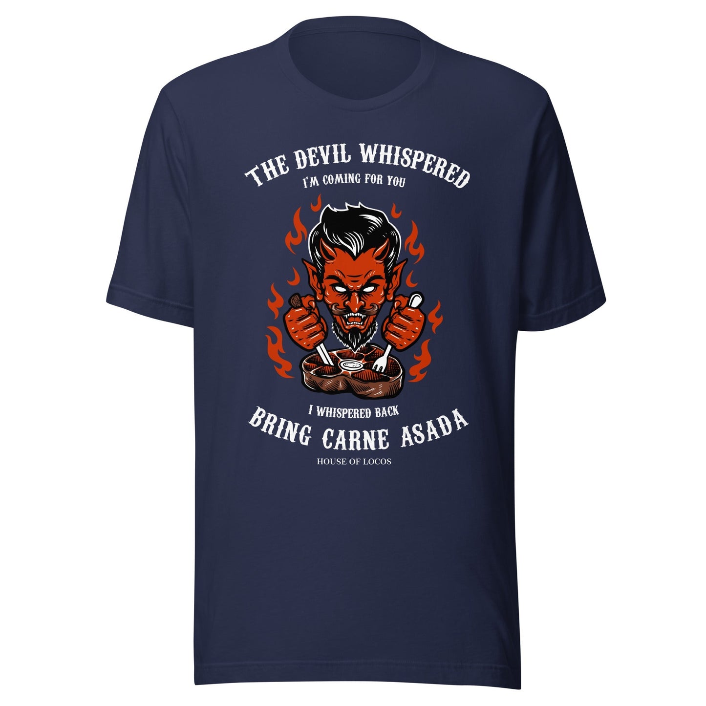The Devil Whispered Bring Carne ASADA T-Shirt