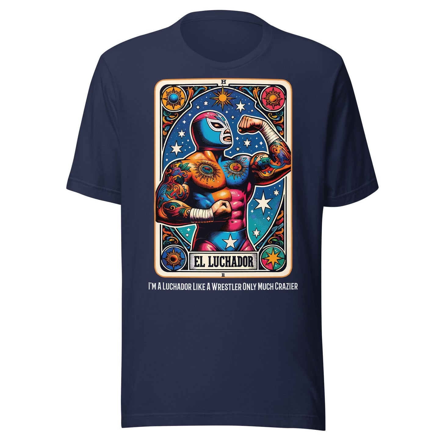I'm A Luchador Like A Wrestler Only Much Crazier T-Shirt
