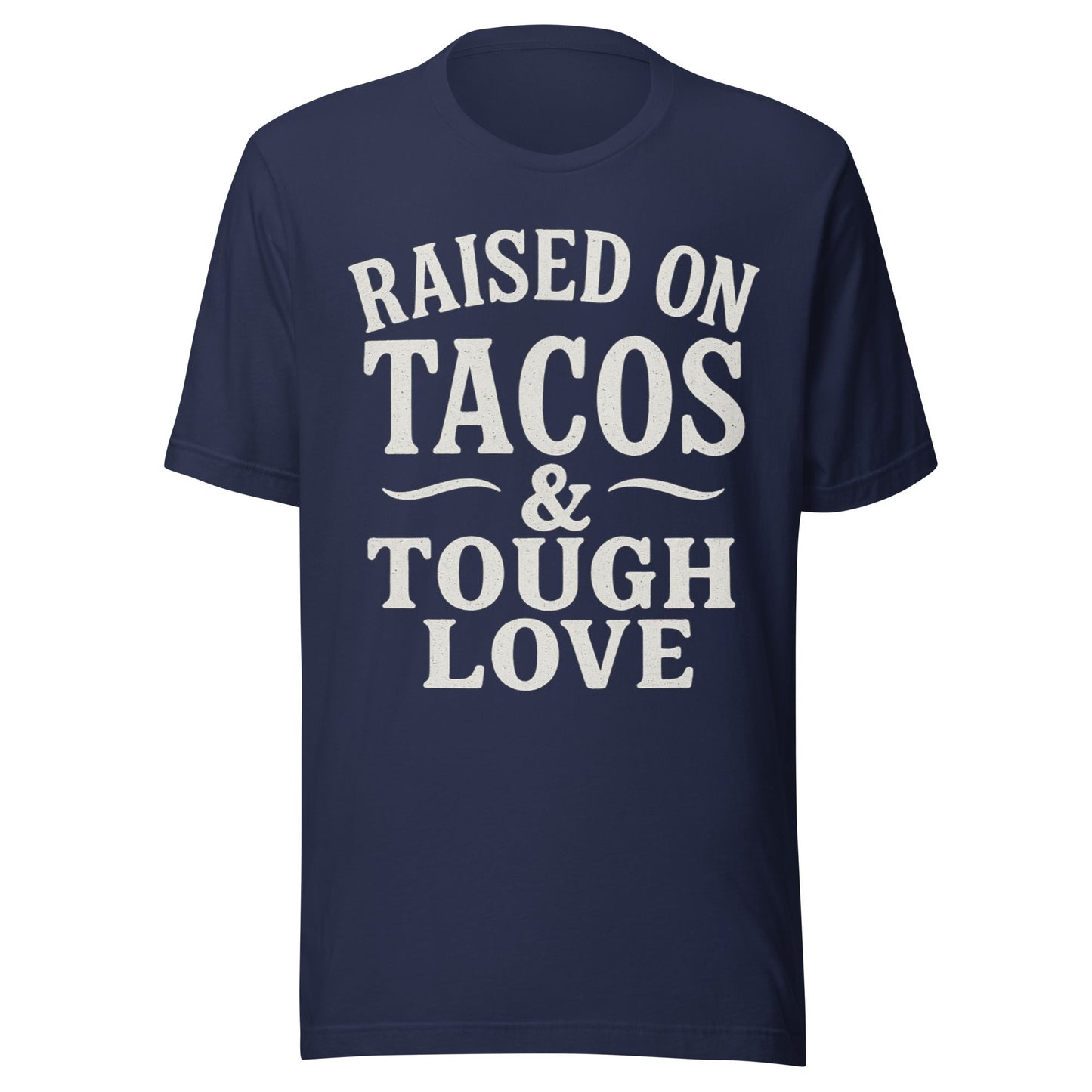 Raised on Tacos & Tough Love T-Shirt