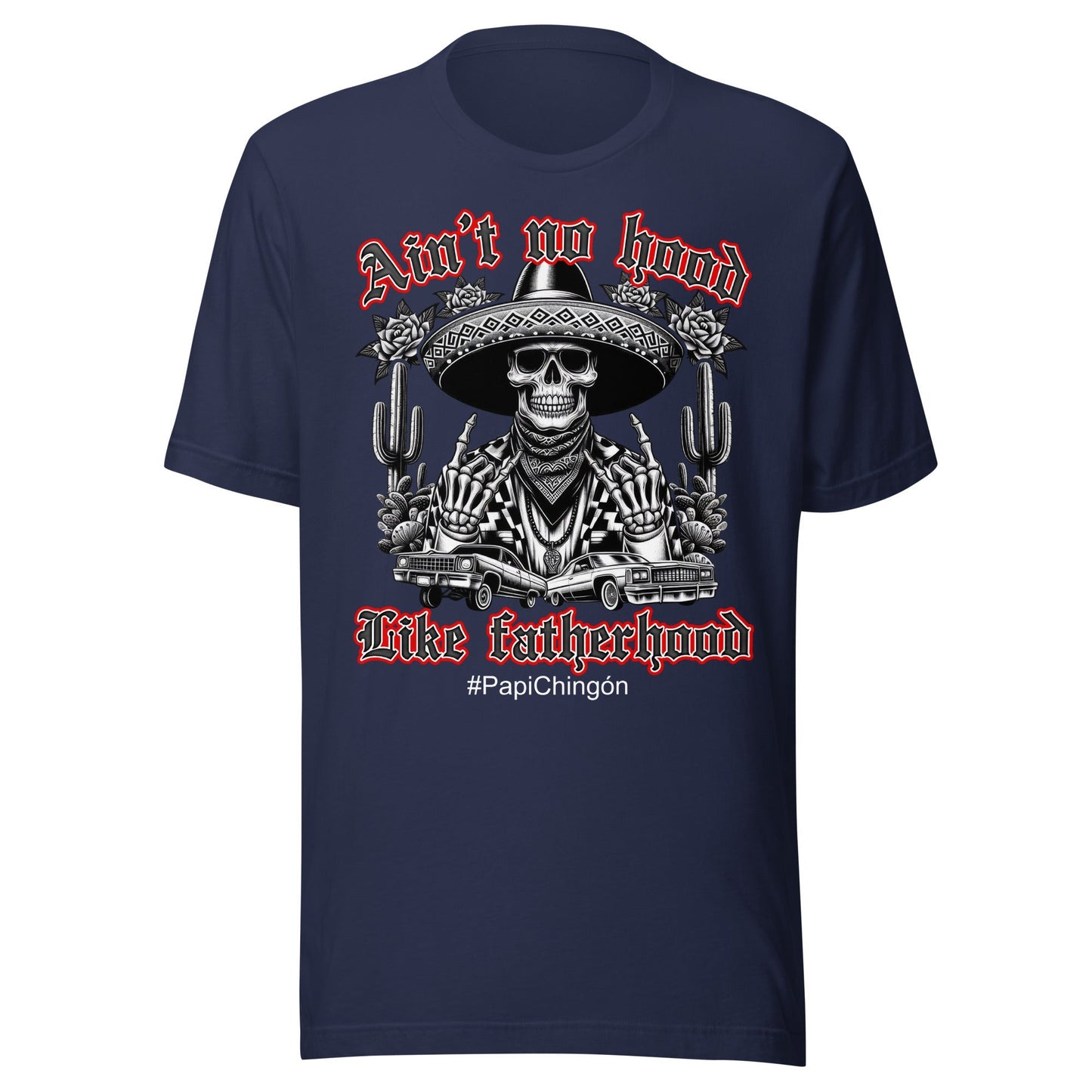 AinÃ¢â‚¬â„¢t No Hood Like Fatherhood #PapiChingÃƒÂ³n T-Shirt