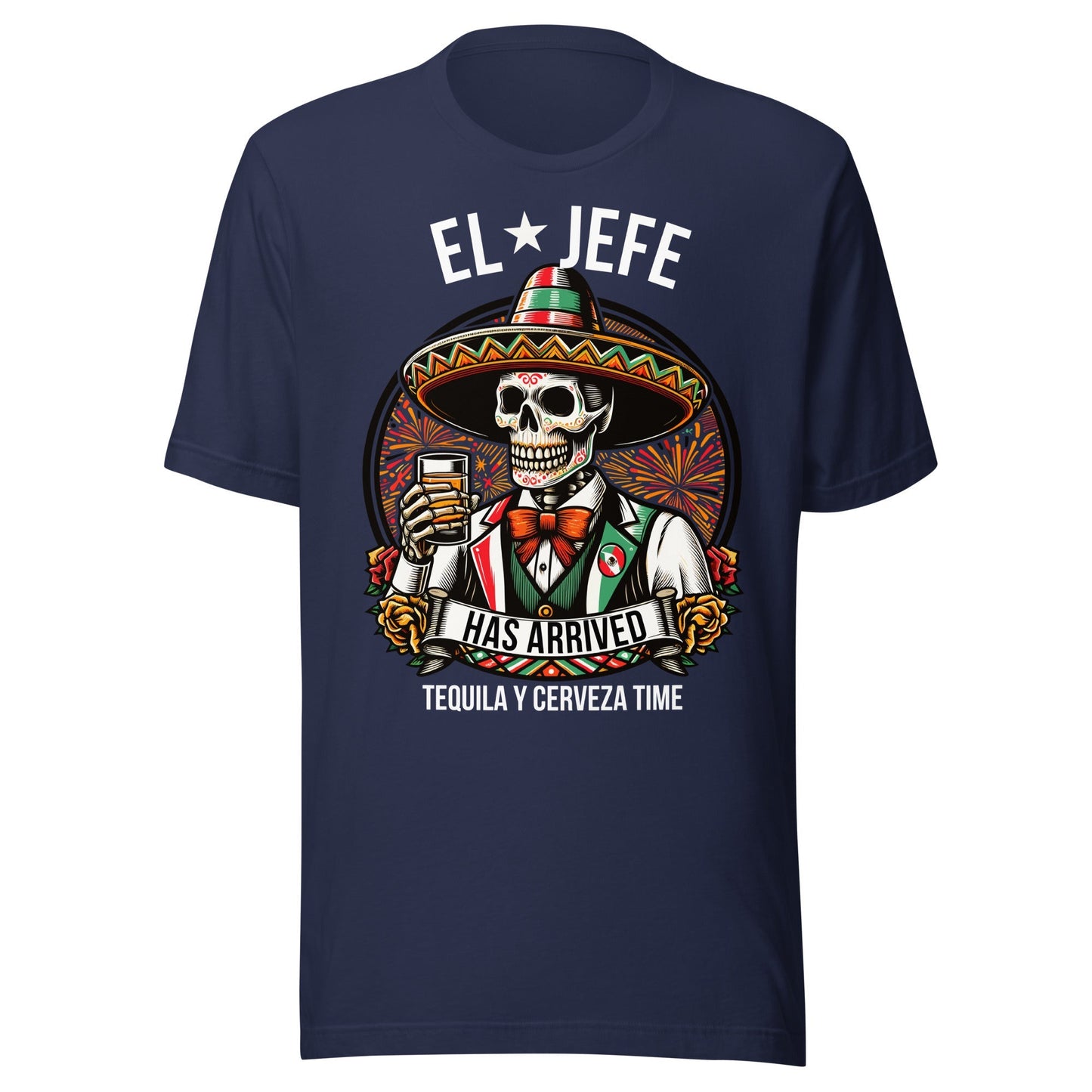 El Jefe Has Arrived Tequila Y Cerveza Time Unisex t-shirt