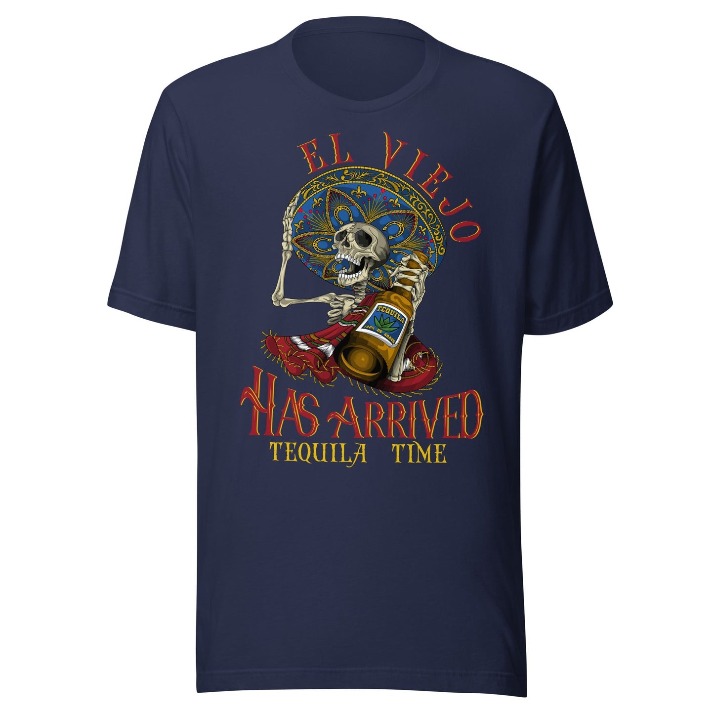 El Viejo Has Arrived Tequila Time Unisex t-shirt