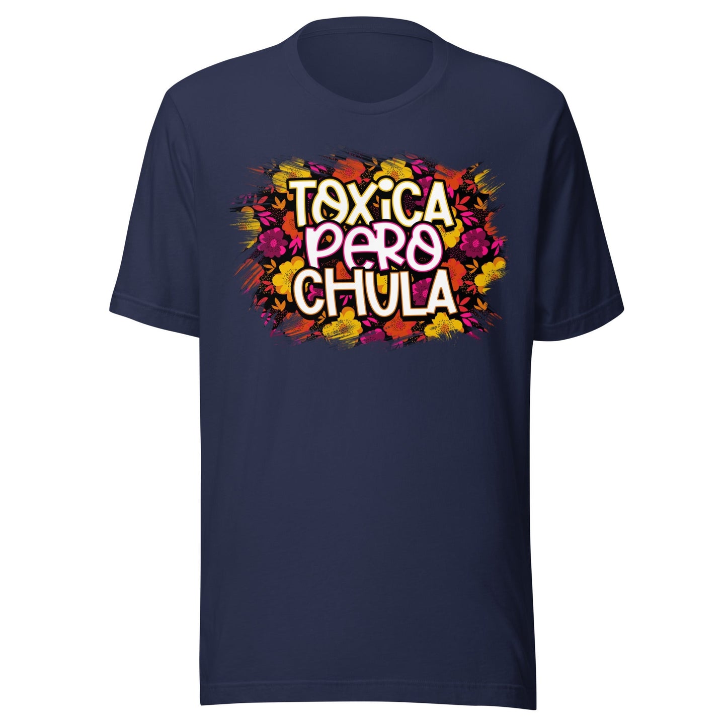 Toxica Pero Chula Chingona Unisex T-Shirt Premium