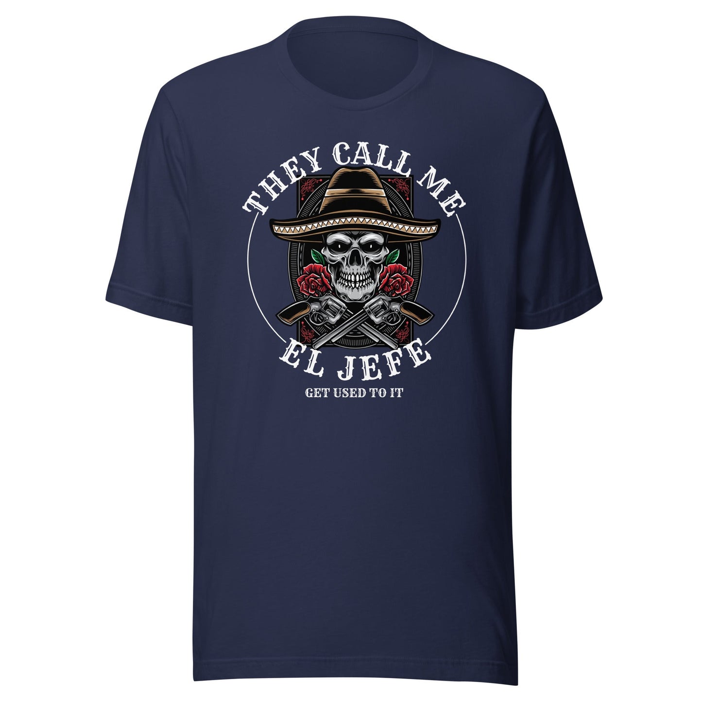 They Call Me El Jefe Get Used to It T-Shirt