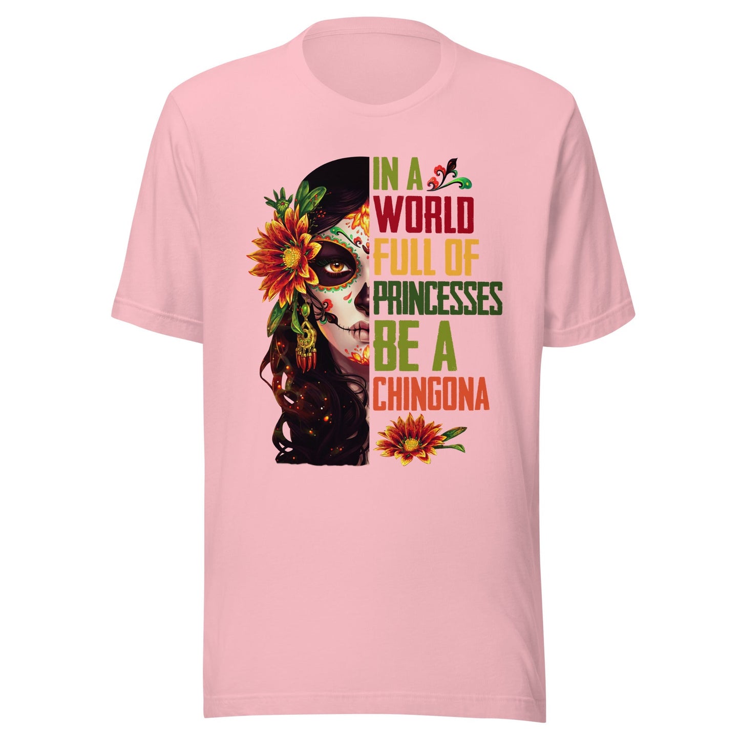 In a World Full of Princesses Be a Chingona T-Shirt Premium