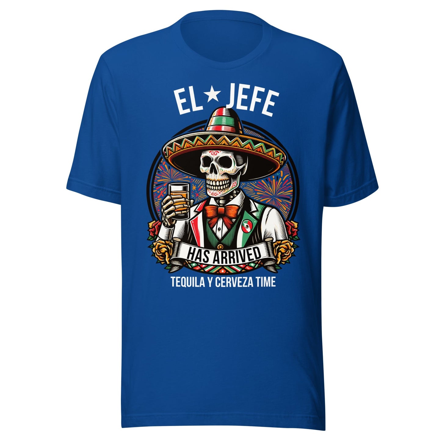 El Jefe Has Arrived Tequila Y Cerveza Time Unisex t-shirt
