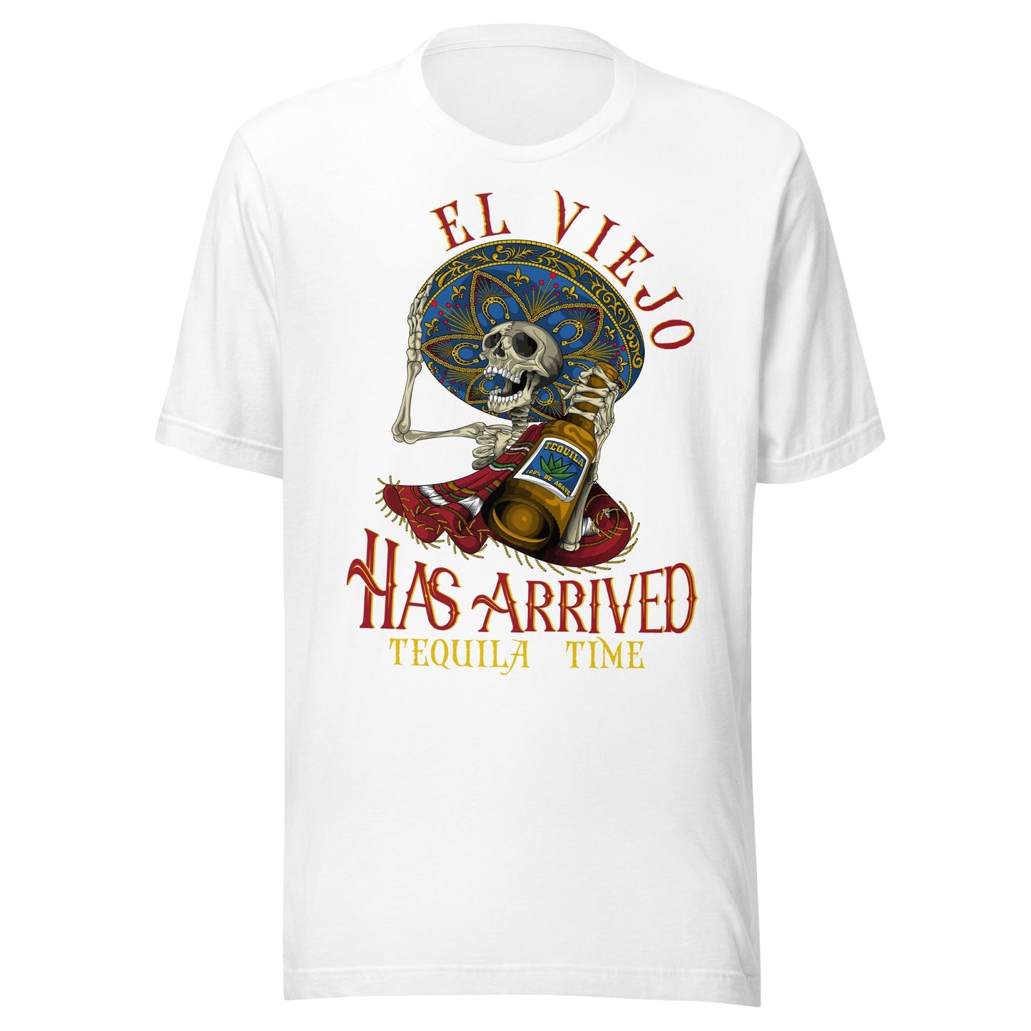 El Viejo Has Arrived Tequila Time Unisex t-shirt