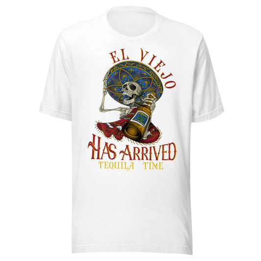 El Viejo Has Arrived Tequila Time Unisex t-shirt