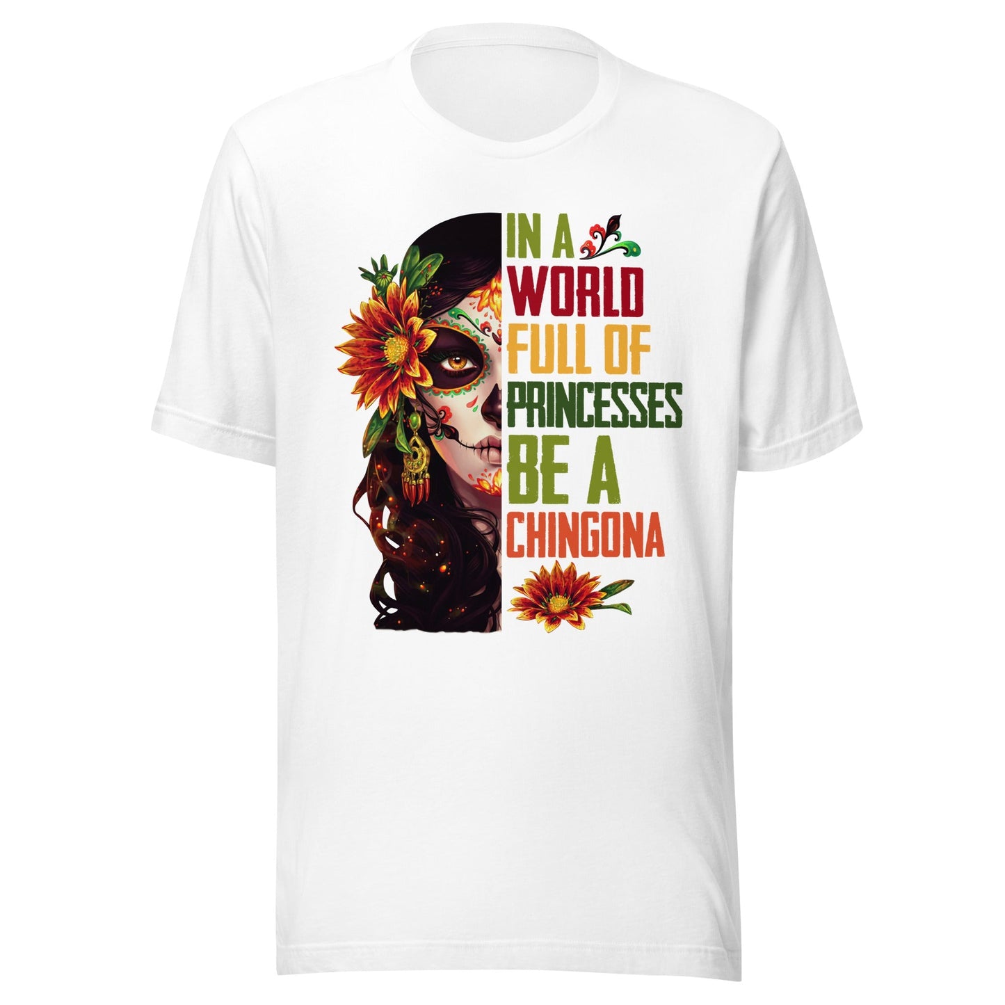 In a World Full of Princesses Be a Chingona T-Shirt Premium