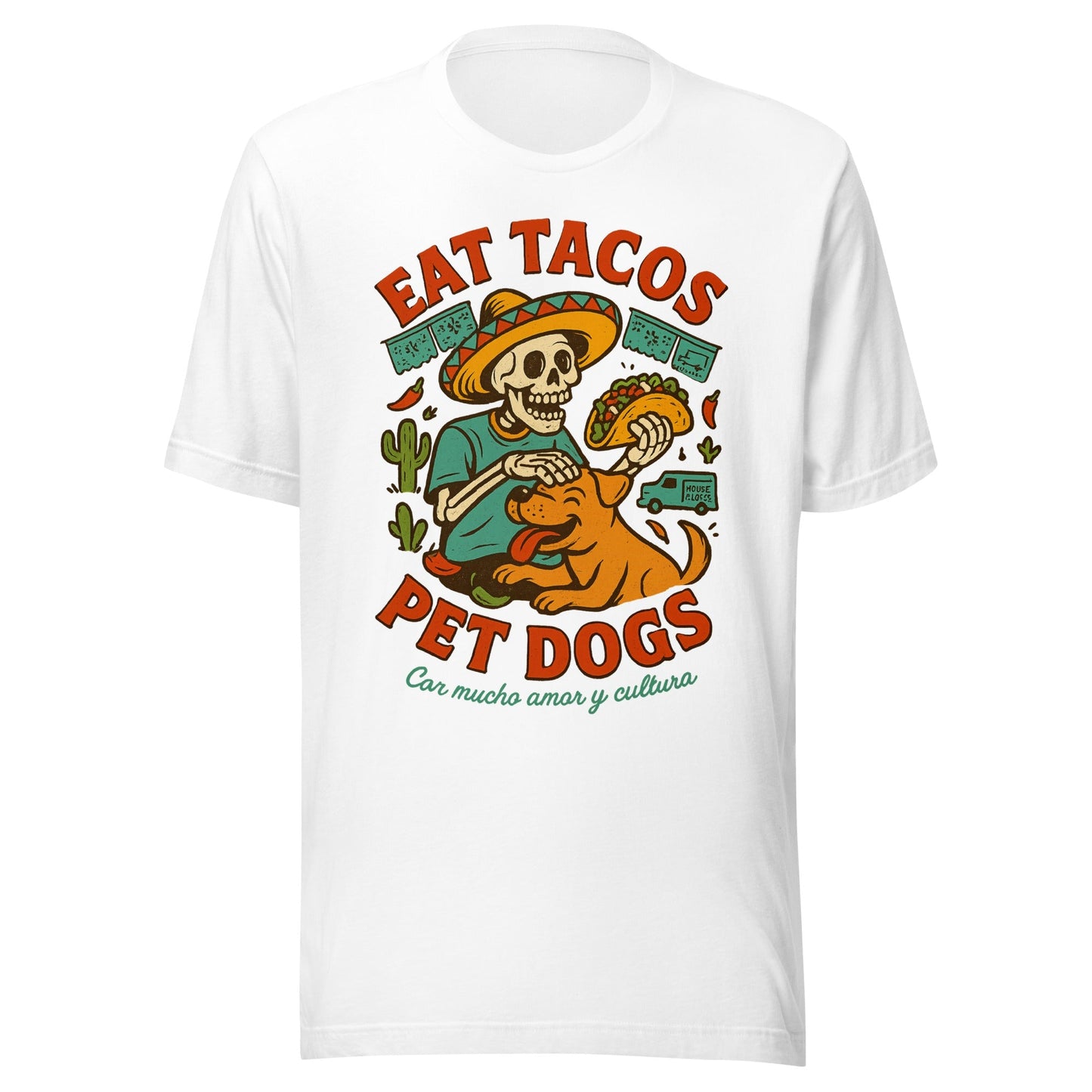 Eat Tacos, Pet Dogs - Vida Loca Style T-Shirt