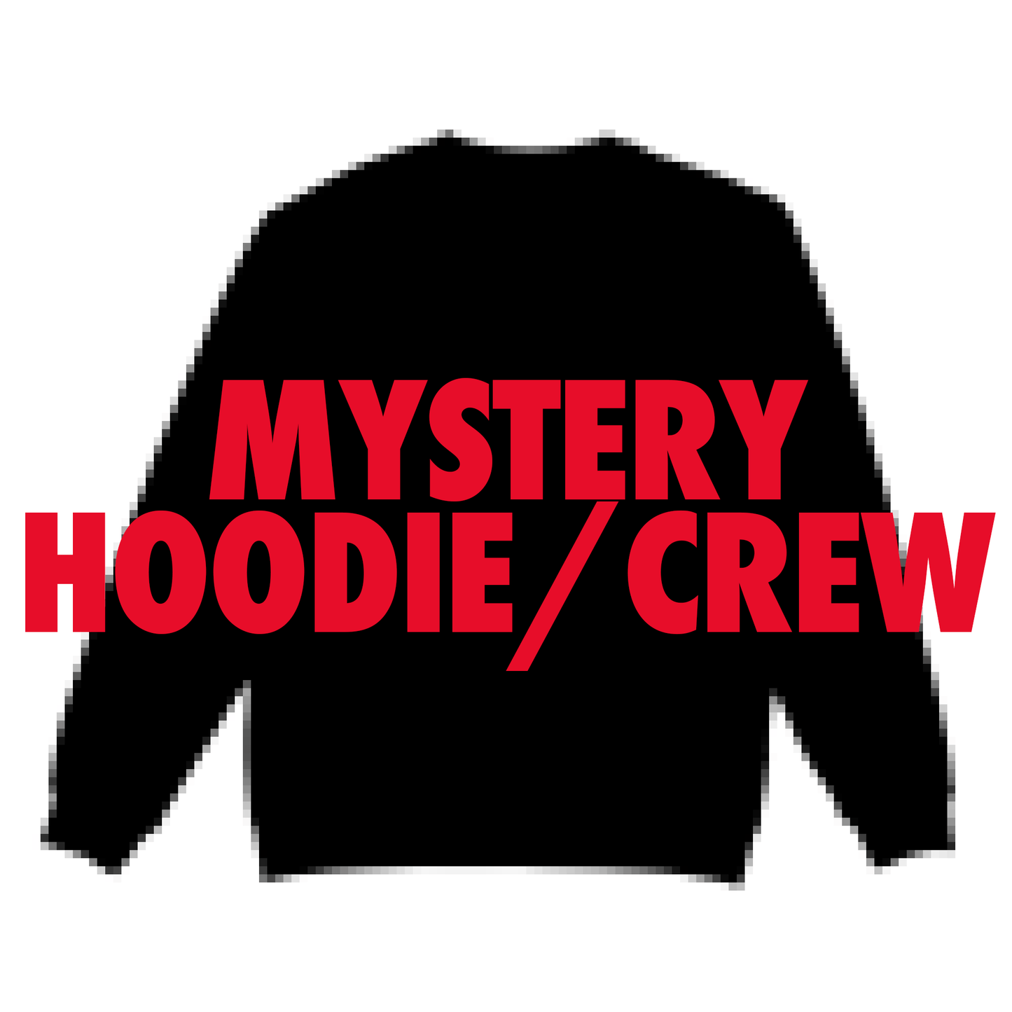 Mystery Hoodie or Crewneck