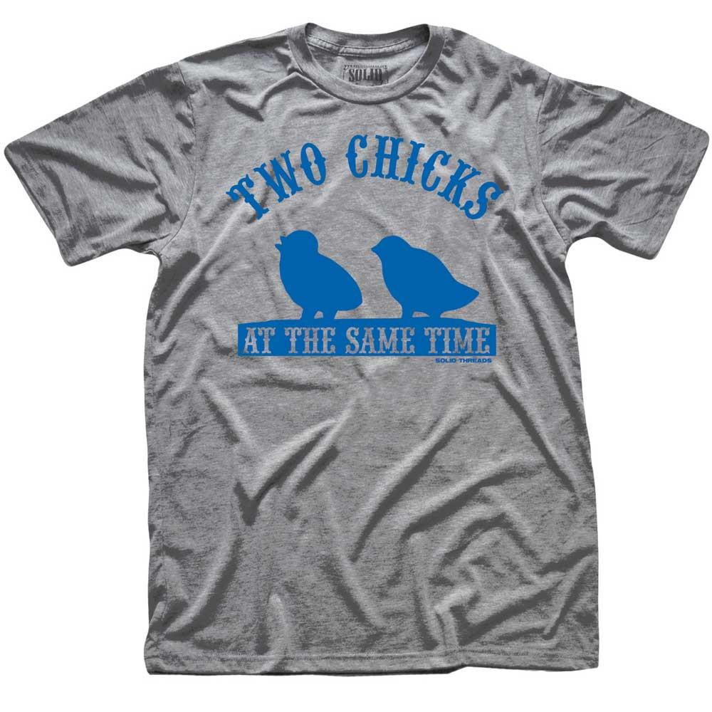 Two Chicks At The Same Time T-shirt