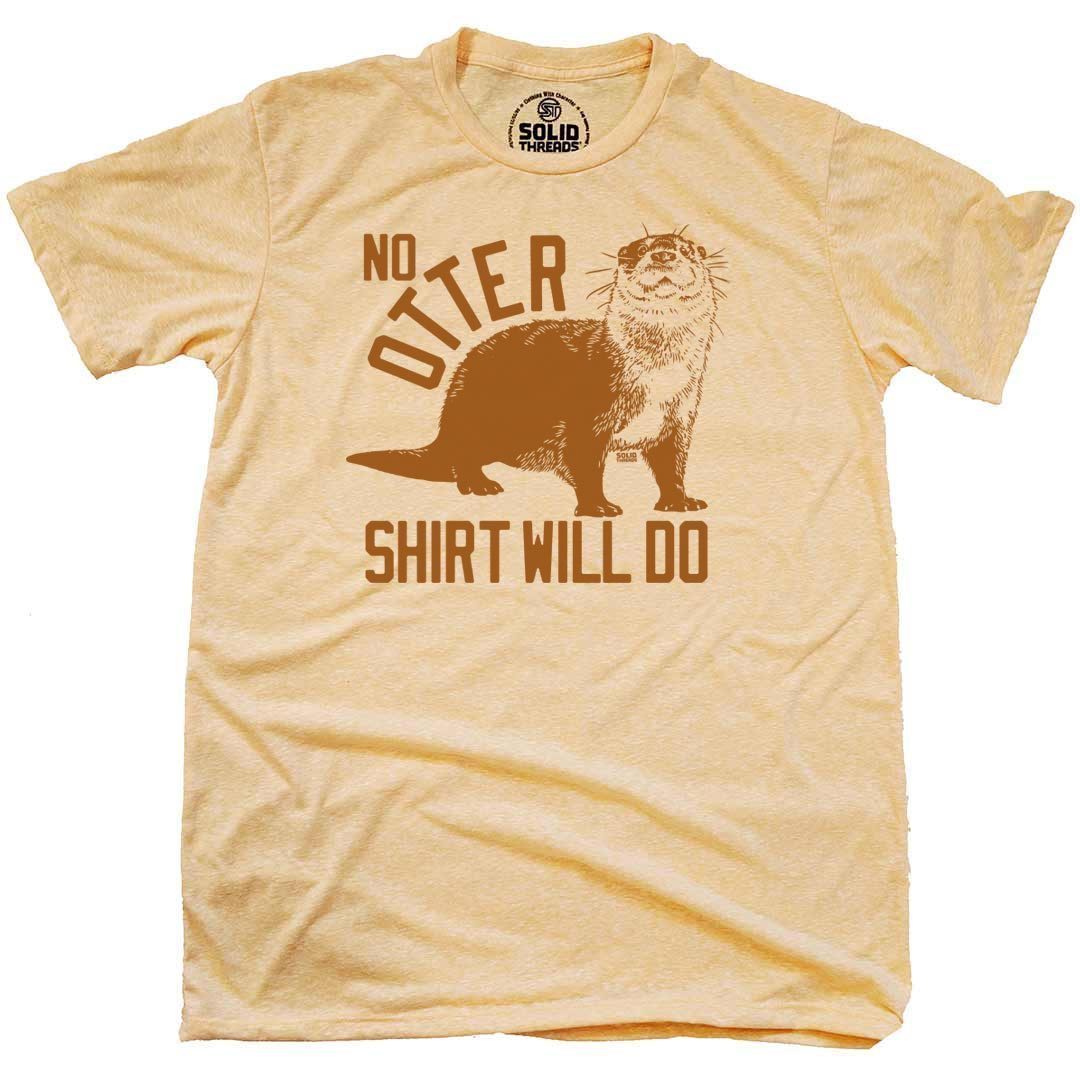 No Otter Shirt Will Do T-shirt