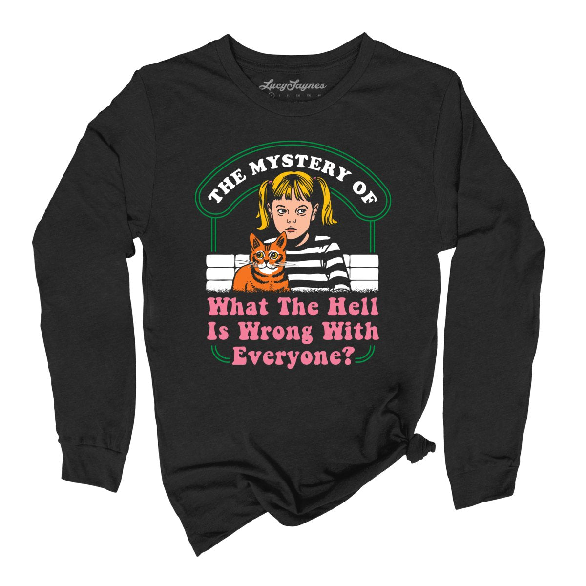 What The Hell Is Wrong With Everyone - Long Sleeve Tee