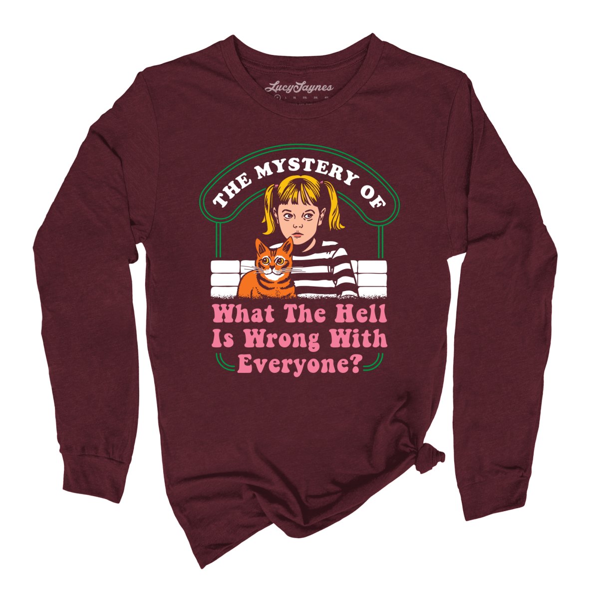 What The Hell Is Wrong With Everyone - Long Sleeve Tee