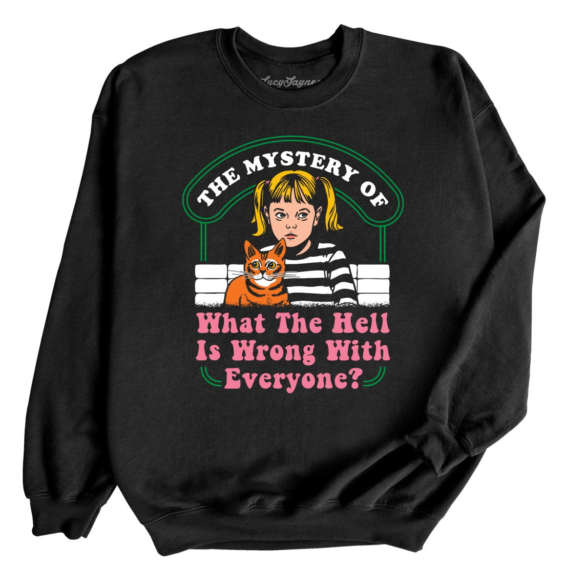 What The Hell Is Wrong With Everyone - Sweatshirt