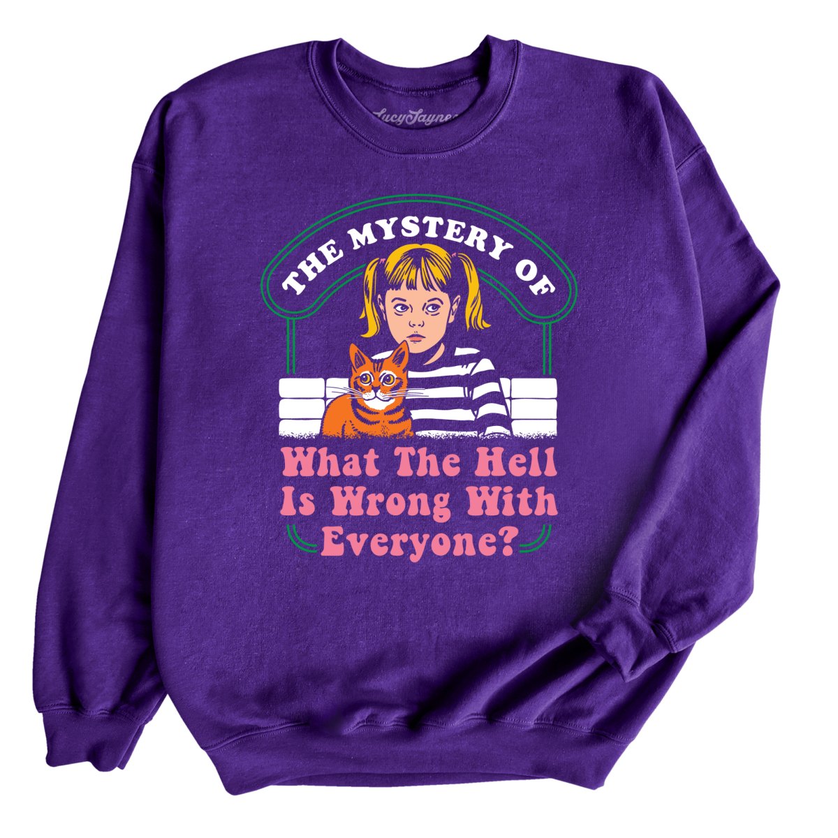 What The Hell Is Wrong With Everyone - Sweatshirt
