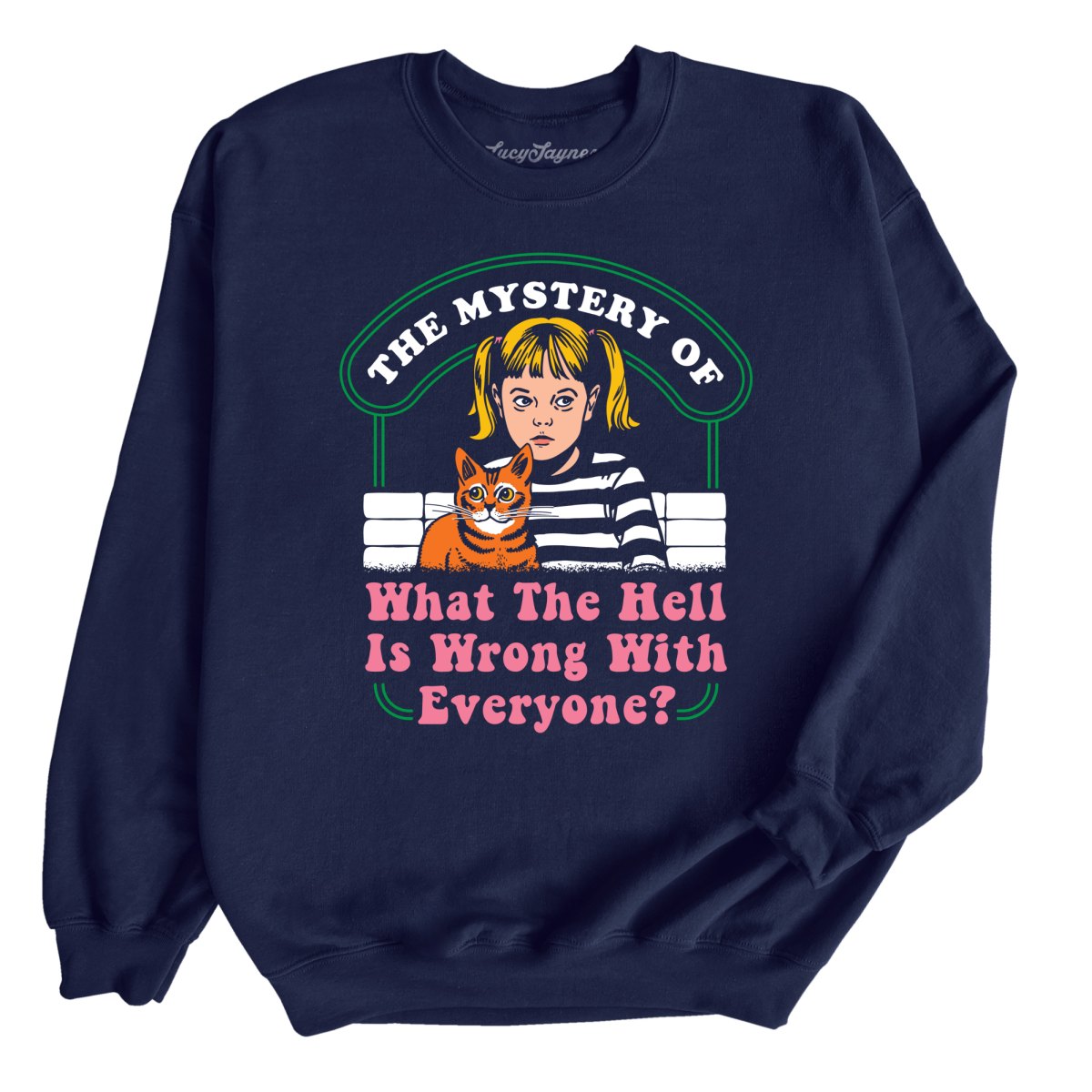 What The Hell Is Wrong With Everyone - Sweatshirt