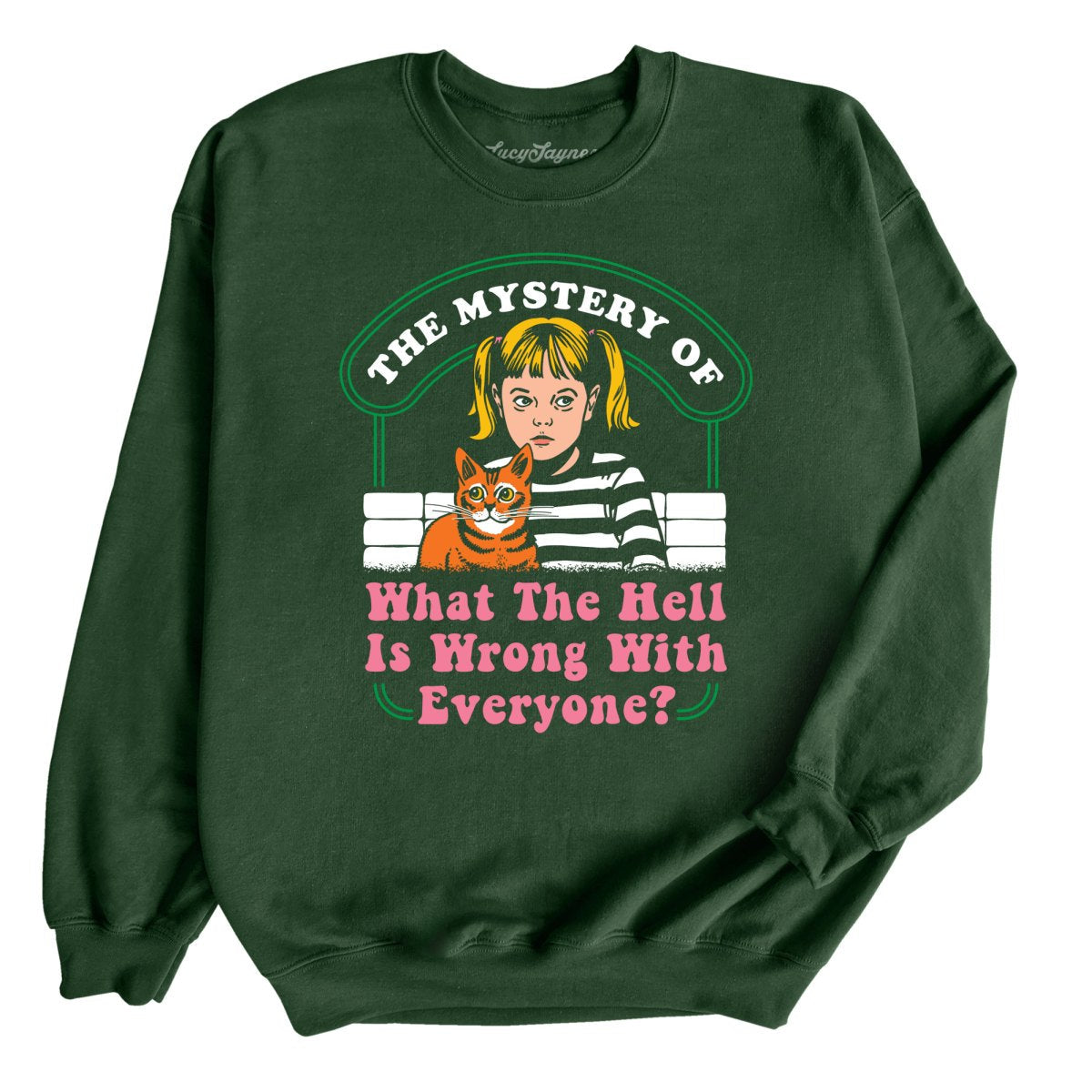 What The Hell Is Wrong With Everyone - Sweatshirt