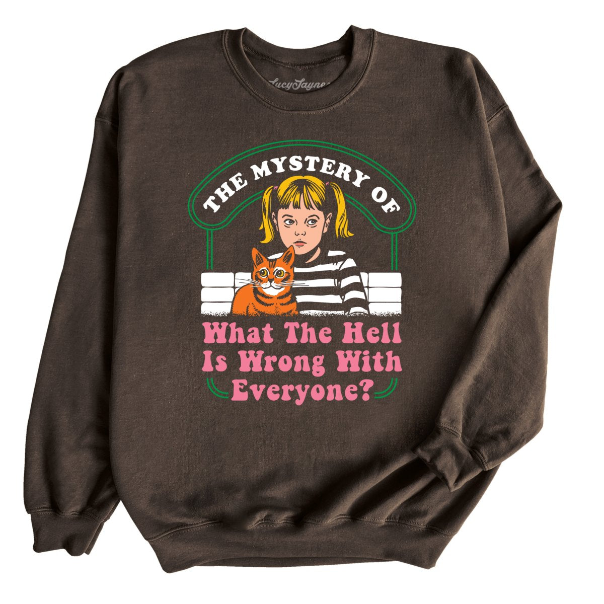 What The Hell Is Wrong With Everyone - Sweatshirt